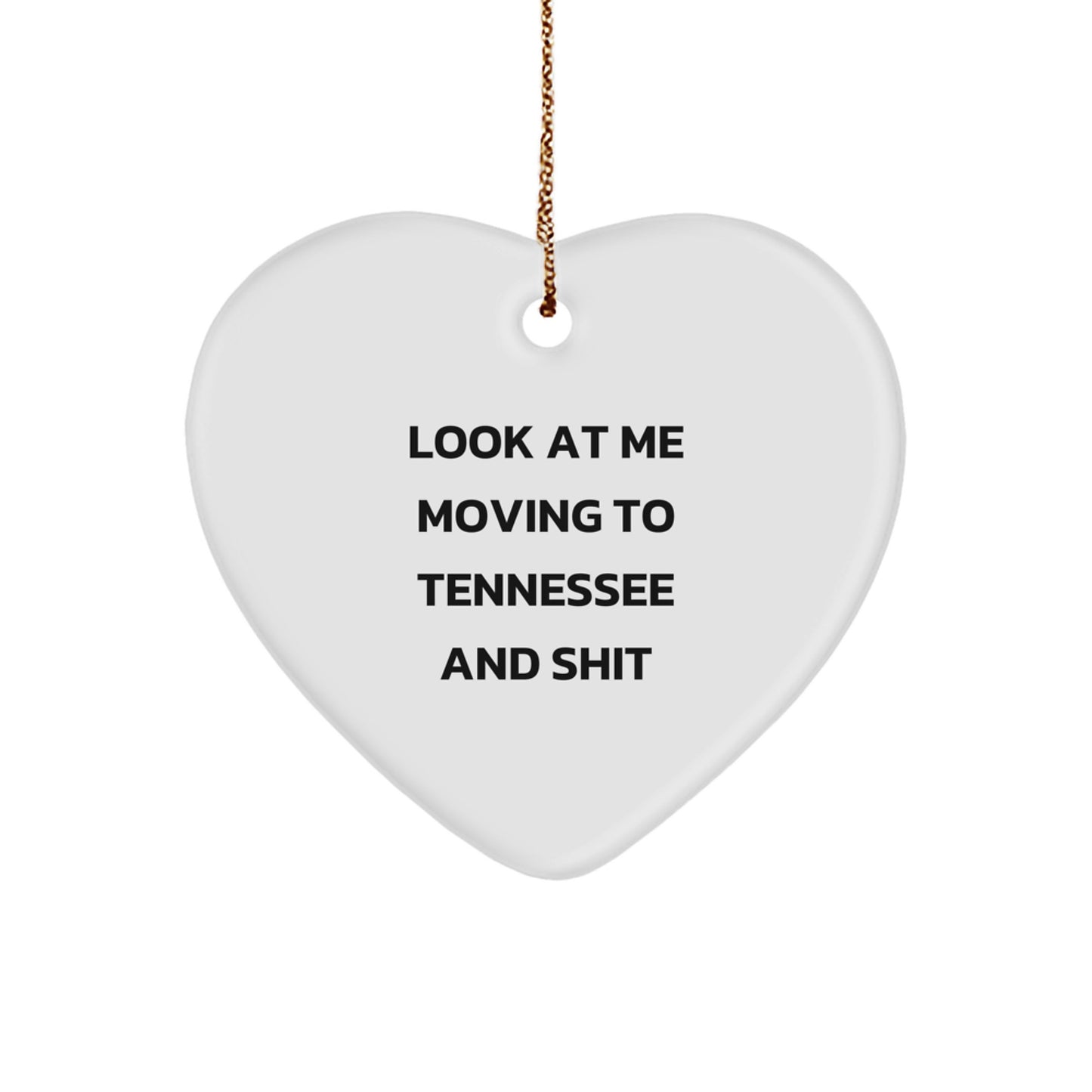Funny Tennessee Heart Ornament, 'Look At Me Moving To Tennessee And Shit', Heart Shaped Gift from Friends to Tennessee Residents for Christmas - Image 1