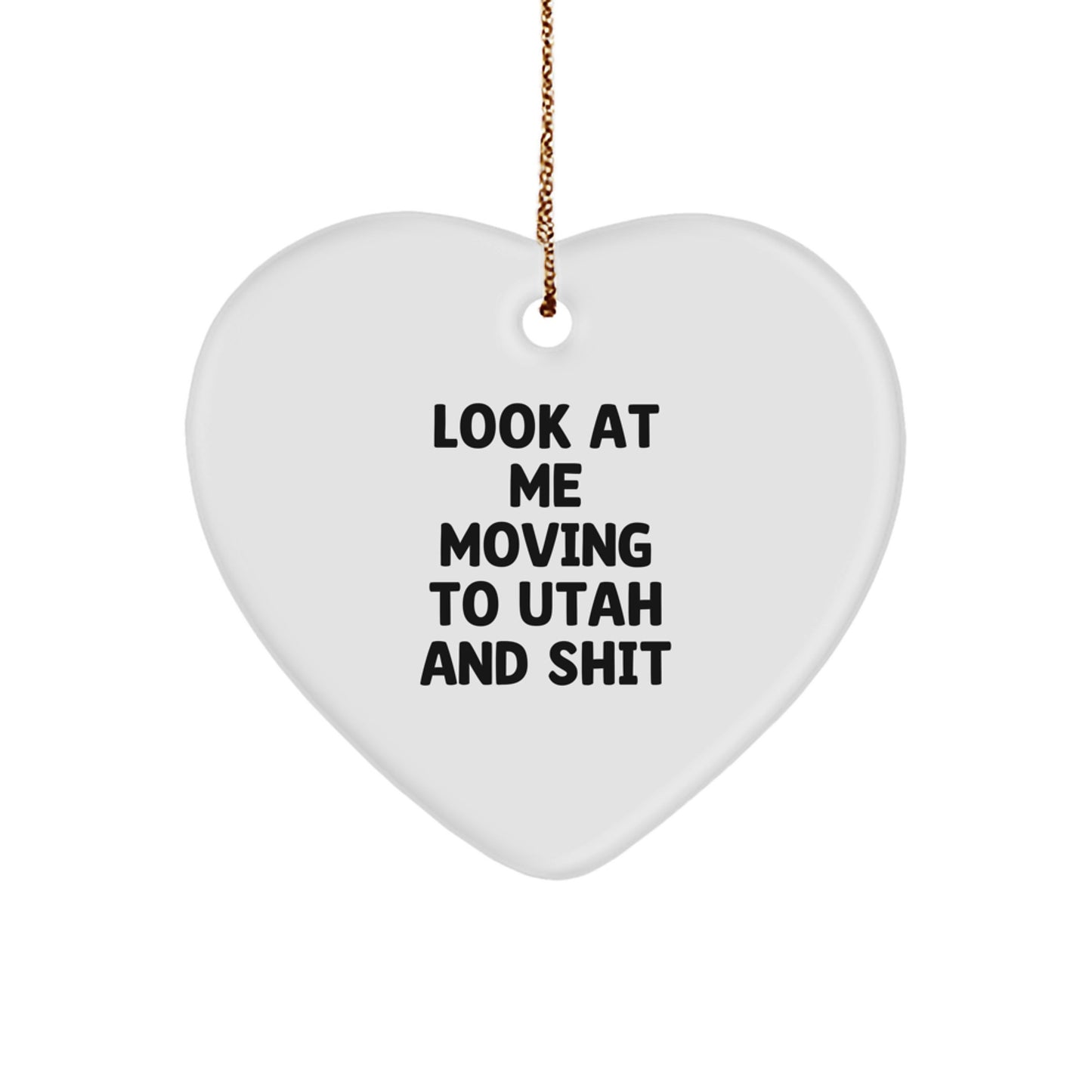 Utah Christmas Unique Gifts from Friends and Family - Funny Heart Ornament for Utah Men and Women, Look At Me Moving To Utah And Shit - Image 1