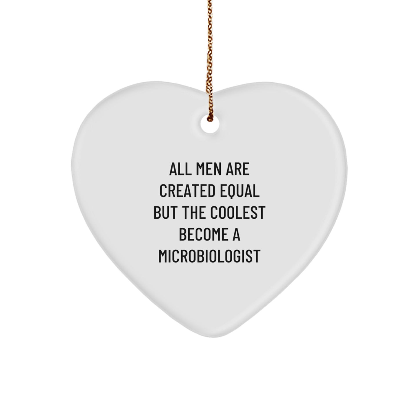Funny Microbiologist Christmas Unique Gifts for Men - Heart Ornament with 'All Men Are Created Equal But The Coolest Become A Microbiologist' Quote, Gifts from Friends or Family - Image 1