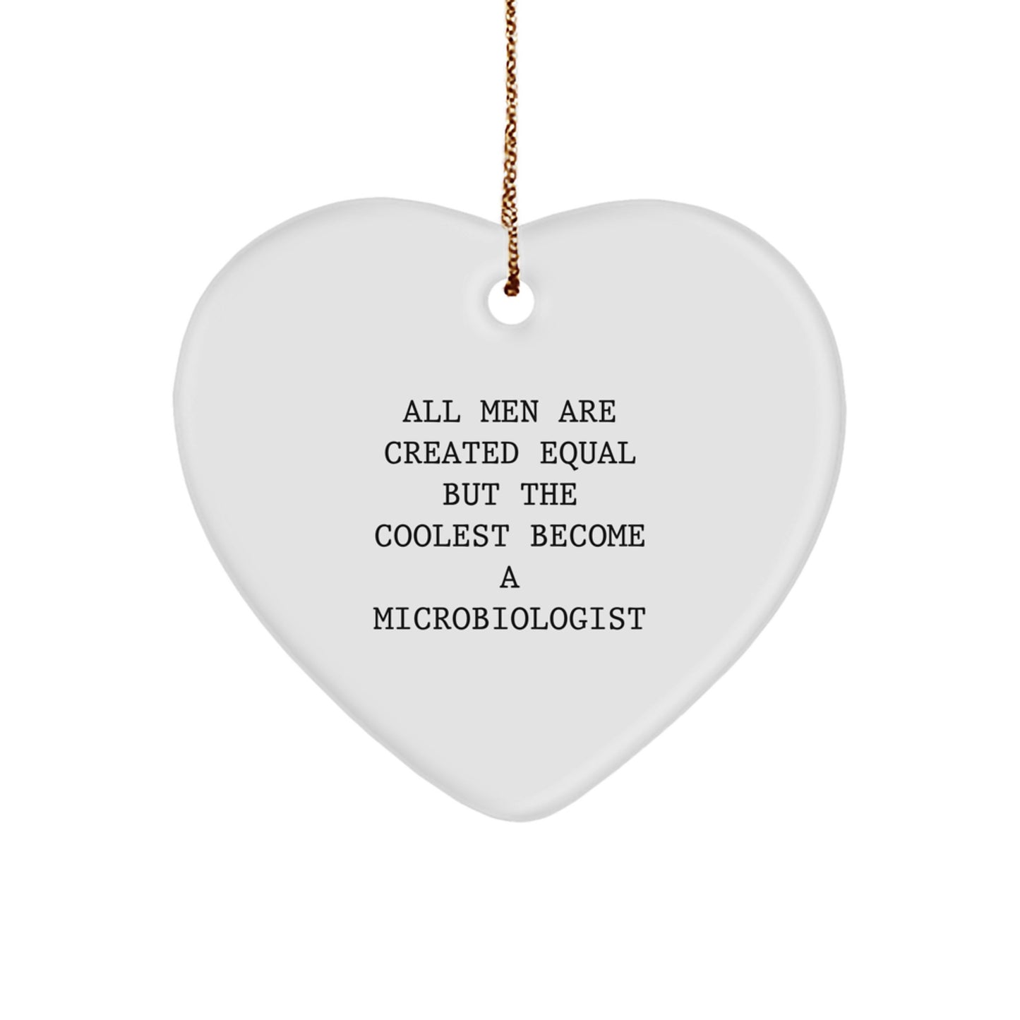 Funny Microbiologist Gifts from Men, Heart Ornament for Microbiologist, Christmas Unique Gifts for Him, Inspirational Quote 'All Men Are Created Equal But The Coolest Become A Microbiologist' - Image 1