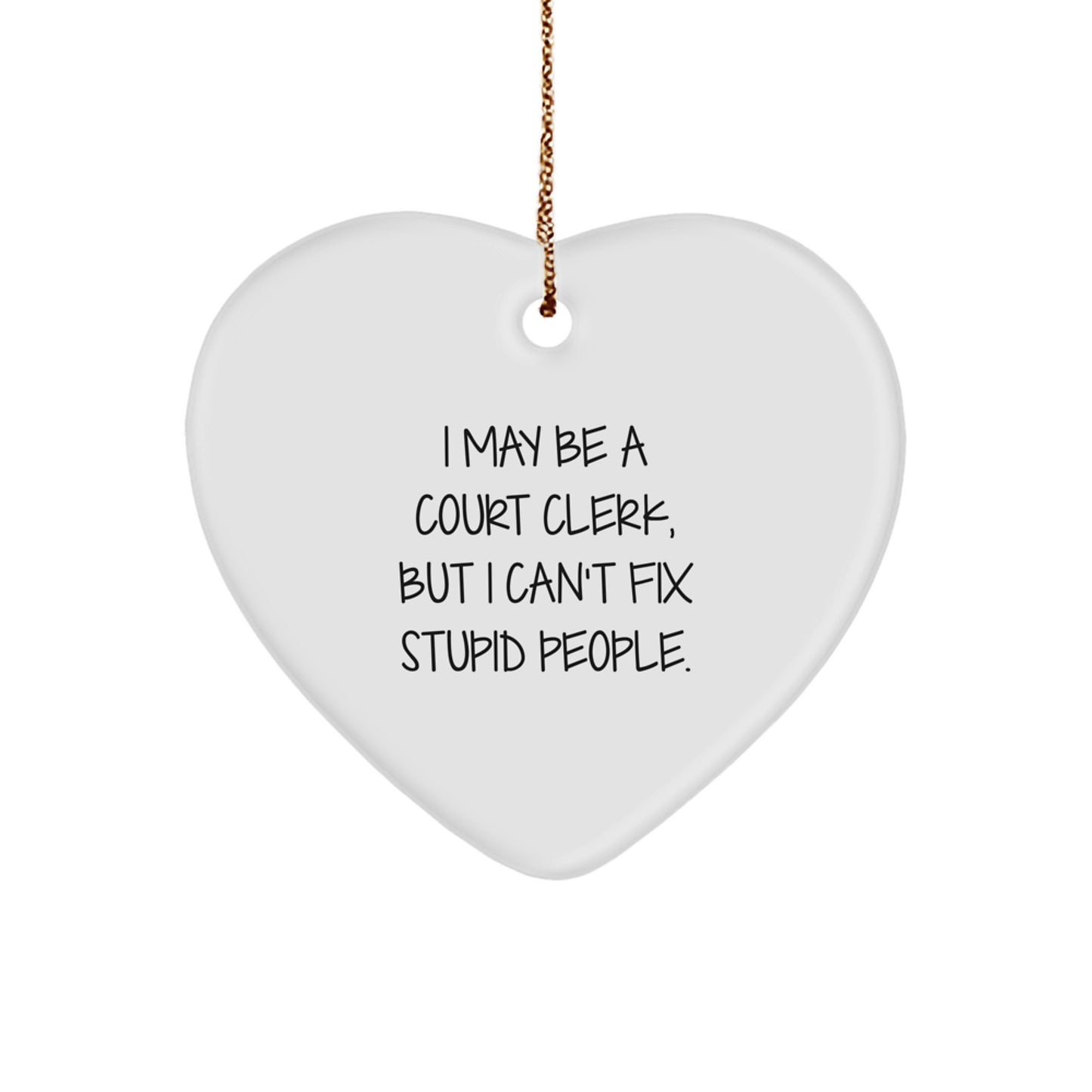 Funny Court Clerk Gifts from Friends for Family Christmas Unique Heart Ornament - 'I May Be A Court Clerk...' - Image 1
