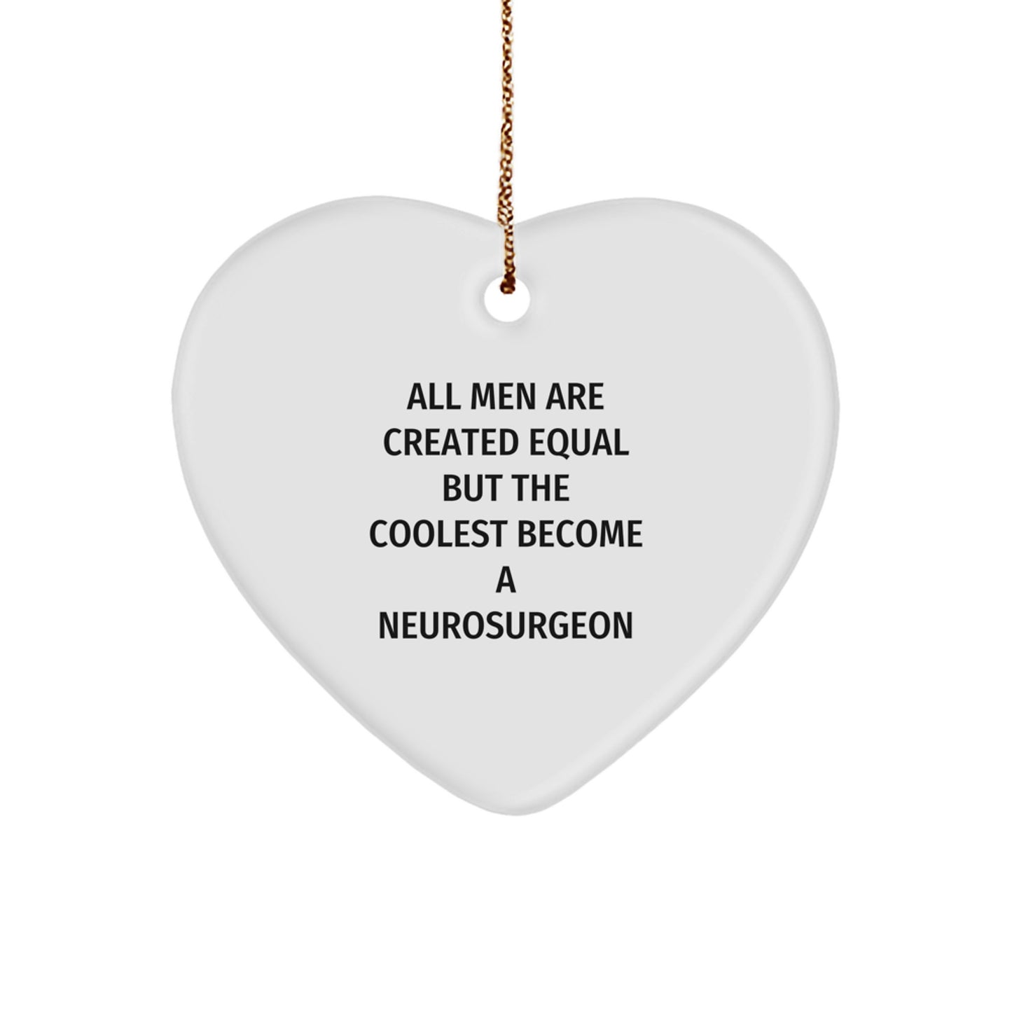 Gifts from Men to Neurosurgeon Friends - Cute 'All Men Are Created Equal But The Coolest Become A Neurosurgeon' Heart Ornament, Christmas Unique Gifts - Image 1