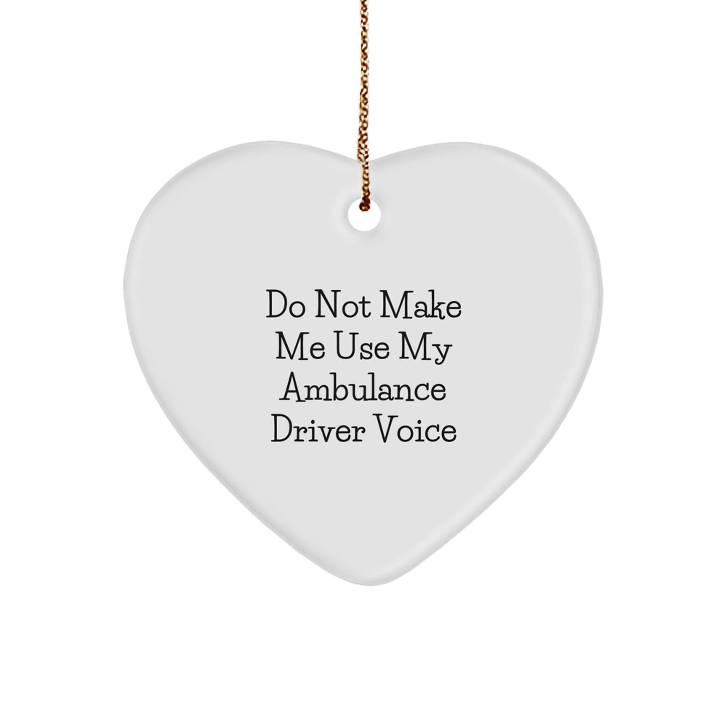 Funny Ambulance Driver Gifts for Ambulance Driver Friends - Do Not Make Me Use My Ambulance Driver Voice Heart Ornament, Ambulance Driver Christmas Unique Gifts from Family - Image 1