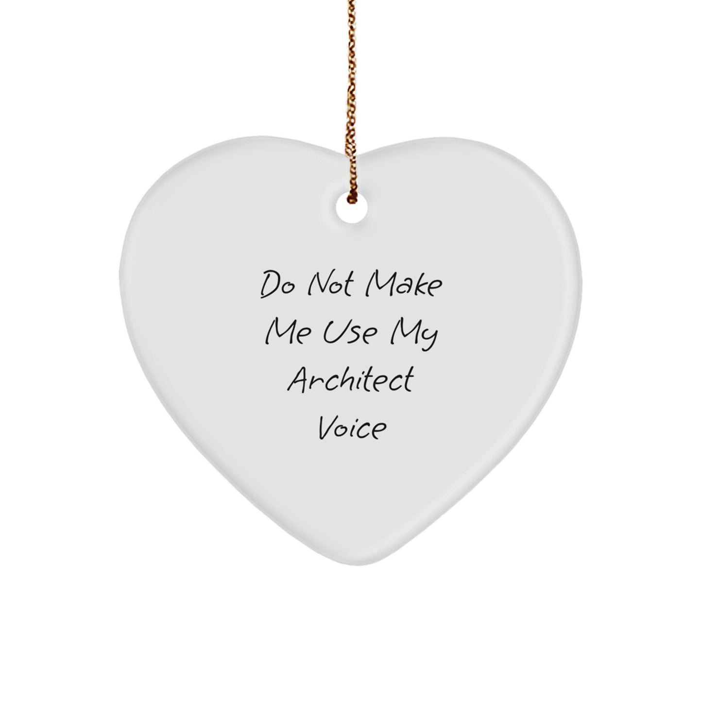 Funny Architect Gifts for Men, Heart Ornament Quote - 'Do Not Make Me Use My Architect Voice', Unique Christmas Memorable Presents for Architects - Image 1