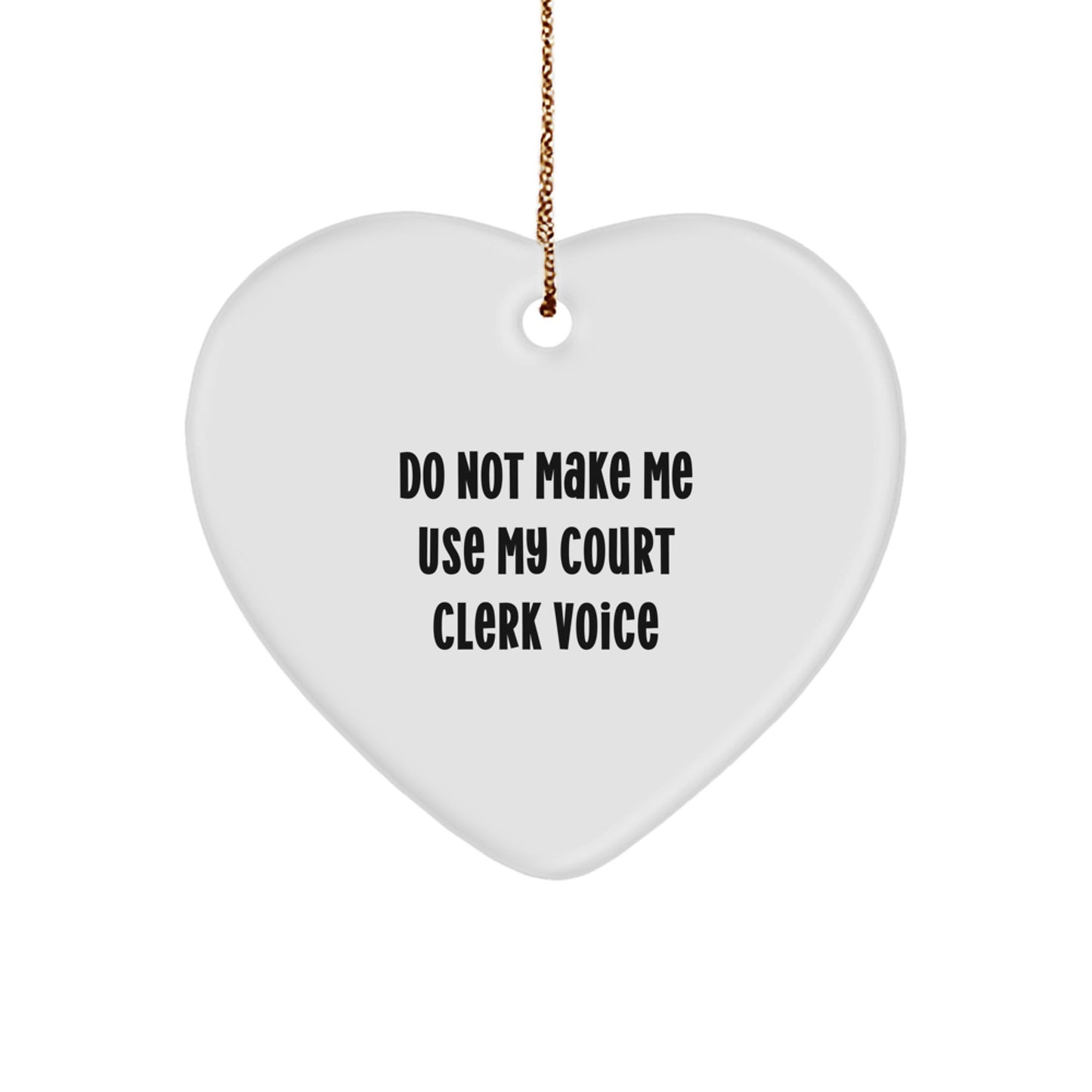 Funny Court Clerk Gifts from Friends, Heart Ornament for Court Clerk, Don't Make Me Use My Court Clerk Voice Christmas Unique Gift - Image 1