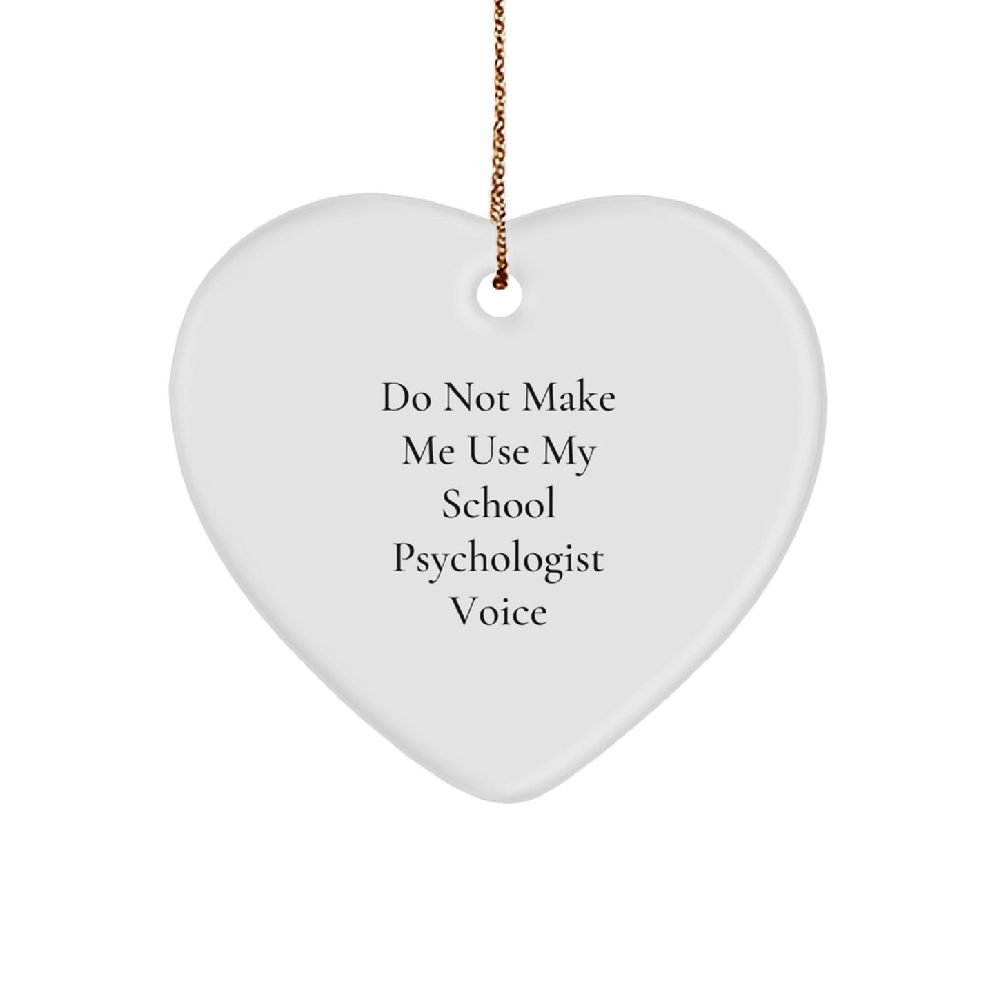Funny School Psychologist Gifts from Friends - Heart Ornament for Christmas, 'Do Not Make Me Use My School Psychologist Voice' Quote - Image 1