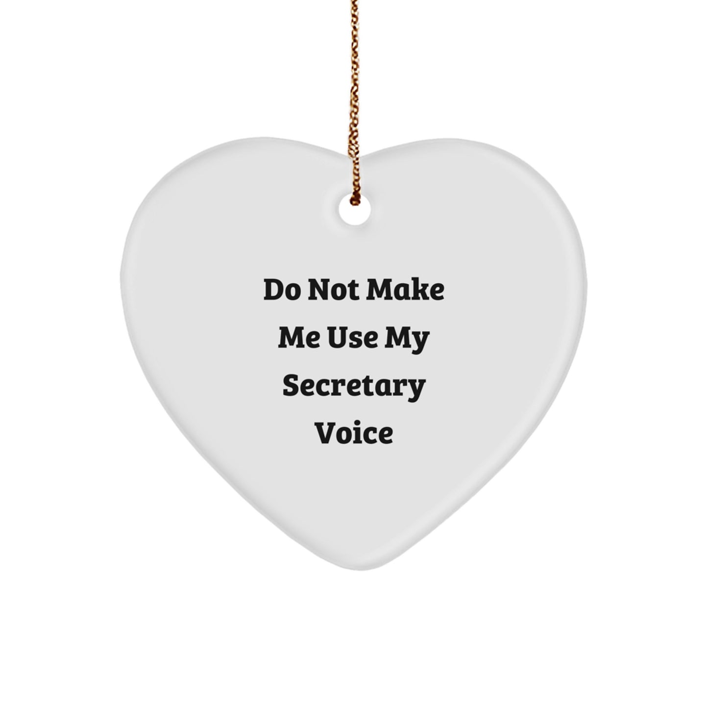 Funny Secretary Gift, Do Not Make Me Use My Secretary Voice, Heart Ornament for Christmas - Image 1