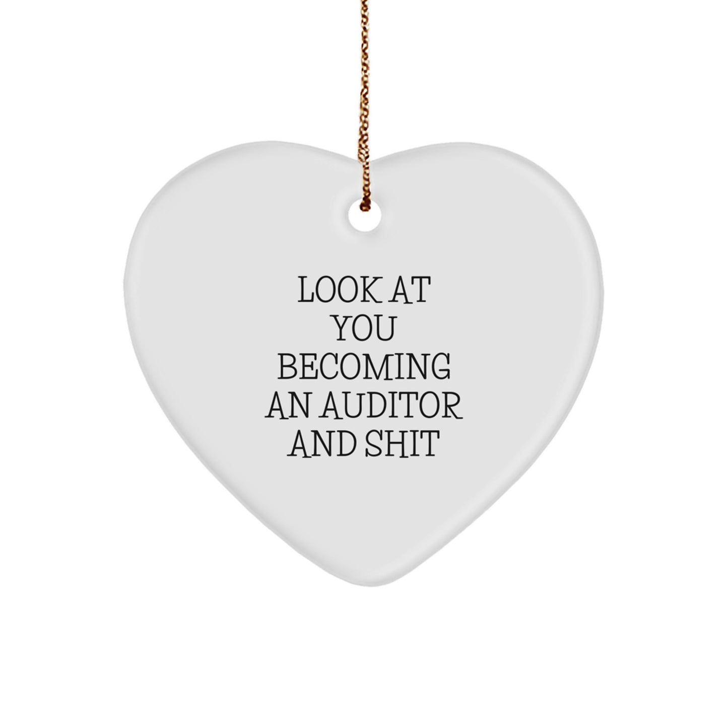 Funny Auditor Gifts for Men, Women, Friends, and Family - Heart Ornament with Look At You Becoming An Auditor And Shit, Christmas Unique - Image 1