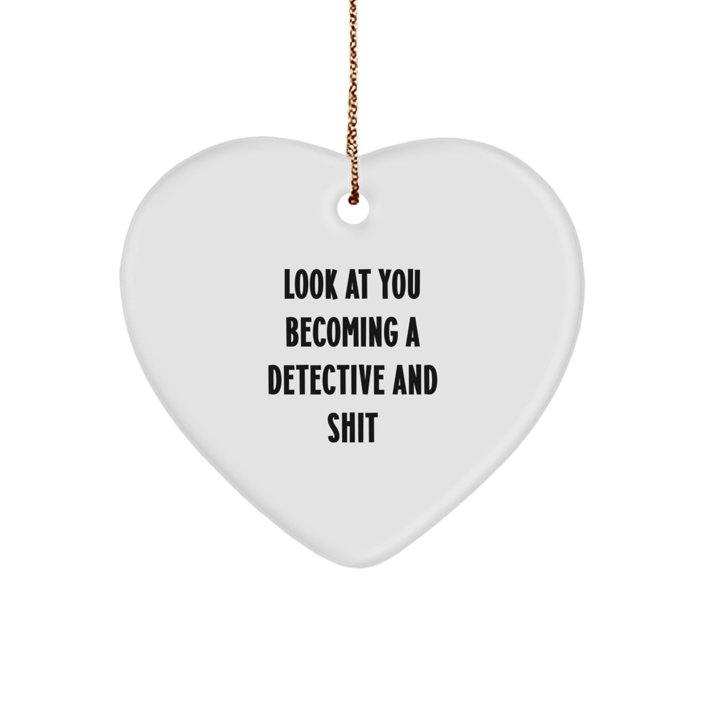 Funny Detective Heart Ornament Gifts from Men to Friends for Christmas, 'Look At You Becoming A Detective And Shit', Unique Gifts for Detective Lovers - Image 1