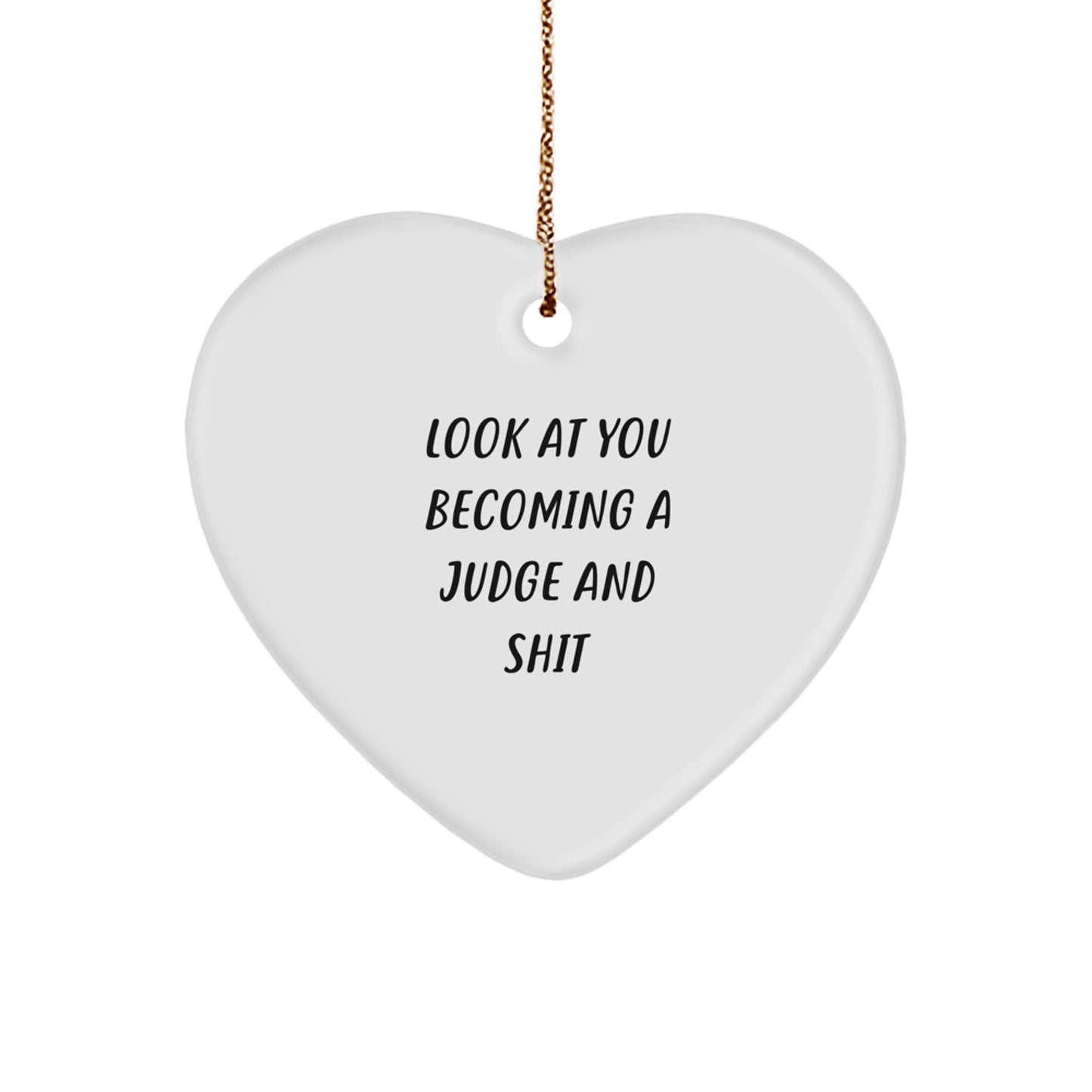 Funny Judge Heart Ornament Gifts from Friends, Perfect for Judge Christmas Unique Gifts, Look At You Becoming A Judge And Shit - Image 1
