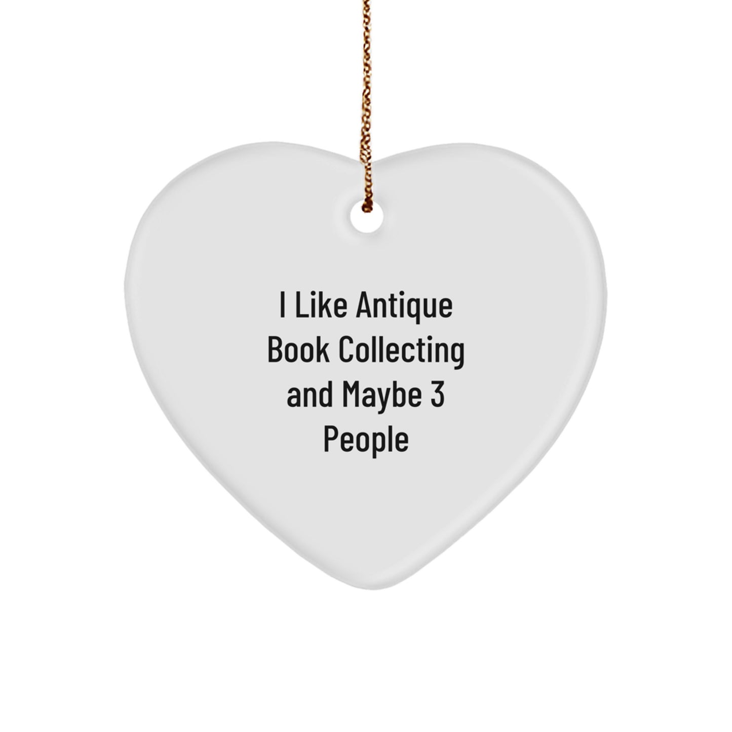 Antique Book Collecting Heart Ornament, Funny Quote, Gifts from Friends for Christmas Unique Gifts for Antique Book Collecting Lovers - Image 1