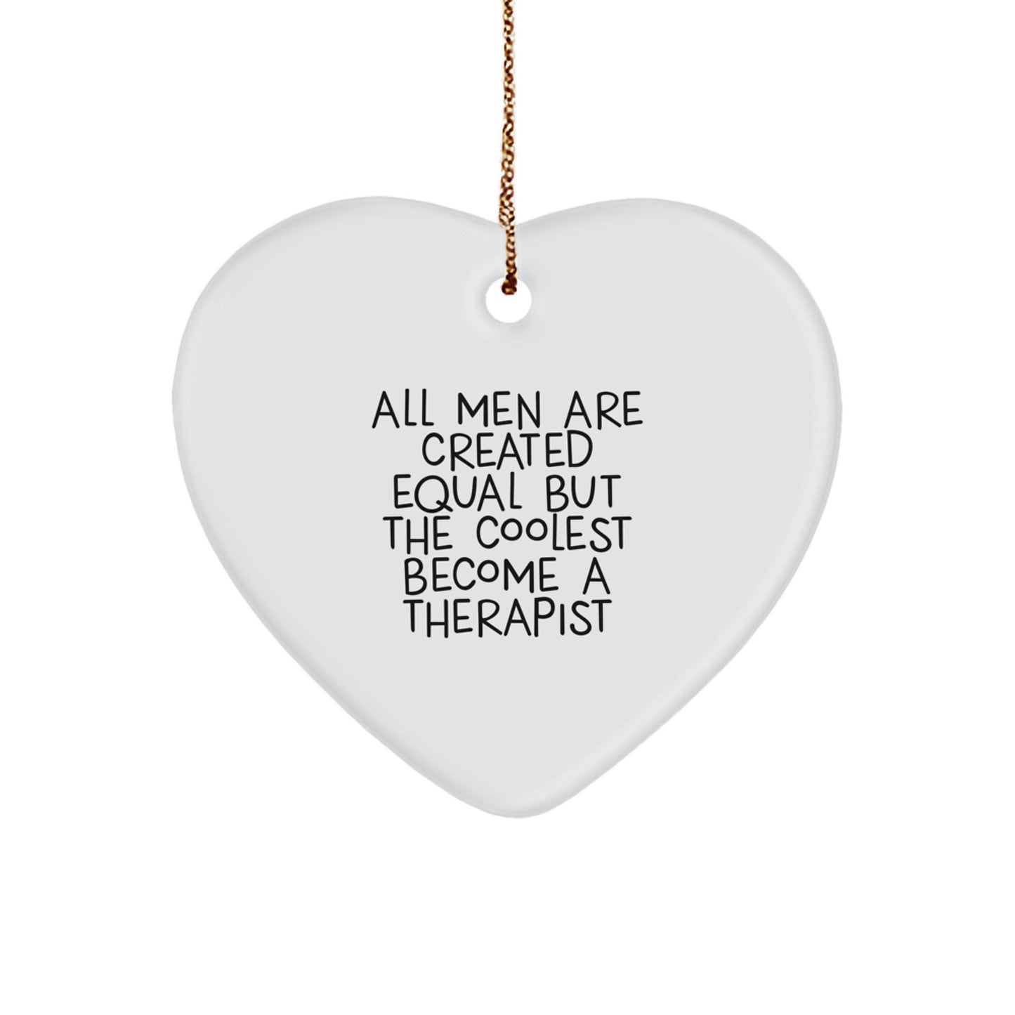 Funny Therapist Gifts from Men for Christmas Unique Heart Ornament - 'All Men Are Created Equal But The Coolest Become A Therapist' - Image 1