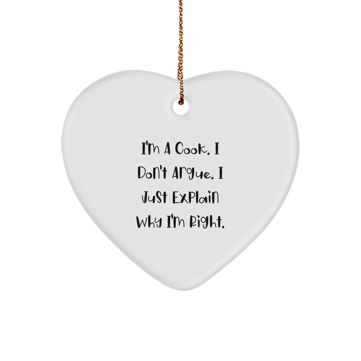 Funny Cook Heart Ornament Gifts from Men to Friends on Christmas - I'm a Cook, I Don't Argue, Gifts for Cook - Image 1