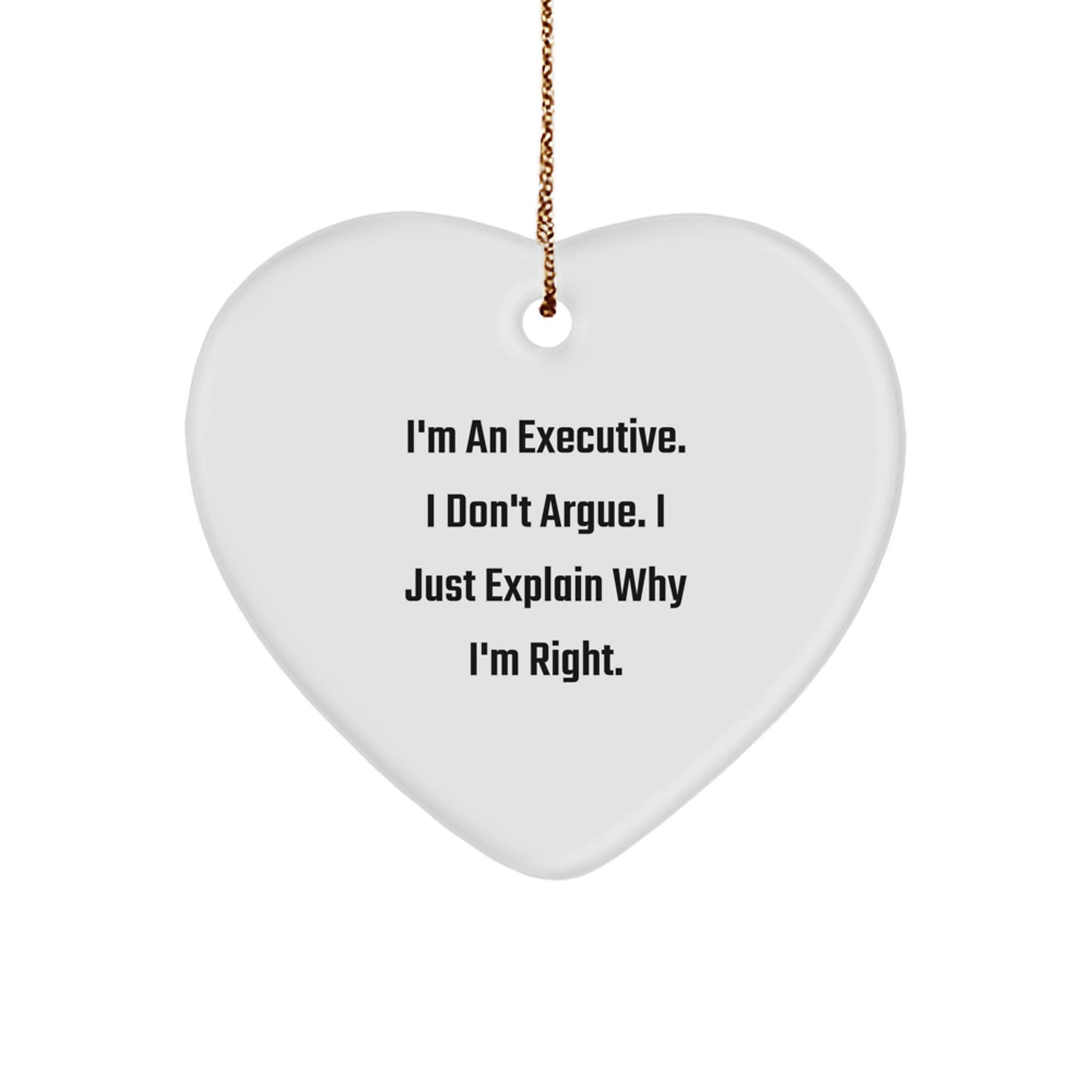 Executive Christmas Unique Gifts from Men to Executive Friends Funny Heart Ornament I'm An Executive I Don't Argue I Just Explain Why I'm Right - Image 1
