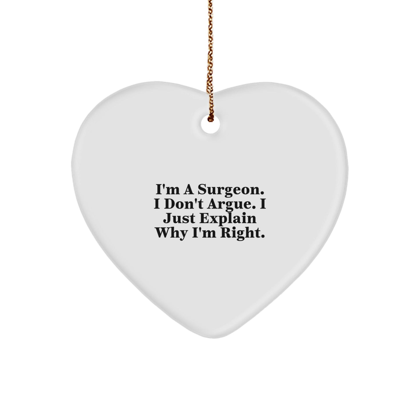 Funny Gifts from Friends, Christmas Unique Gifts for Surgeon - Heart Ornament, I'm A Surgeon, So Don't Argue. - Image 1
