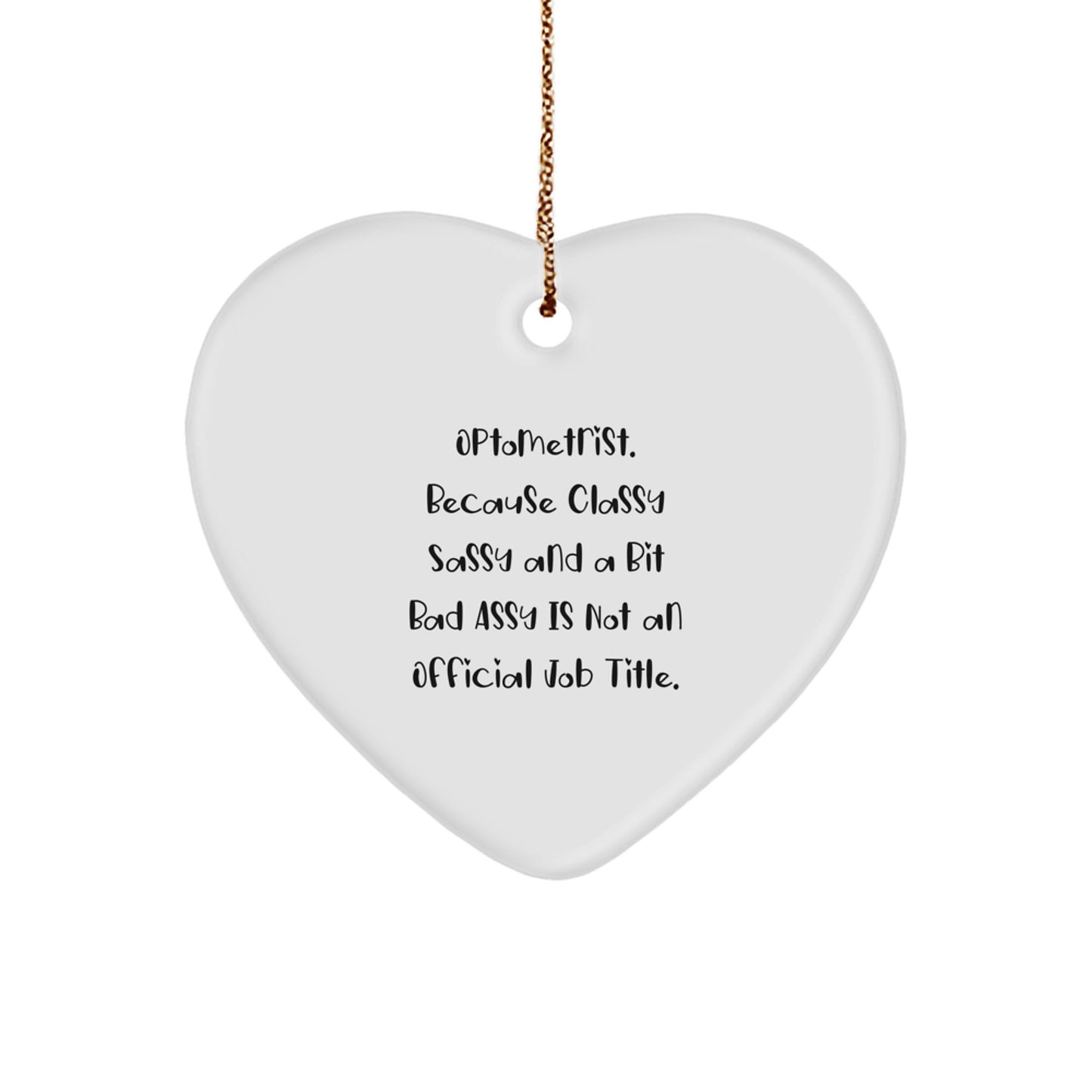 Funny Optometrist Gifts from Friends, Heart Ornament for Optometrist, Christmas Unique Gifts, 'Optometrist. Because Classy Sassy And A Bit Fearlessy Is Not An Official Job Title.' - Image 1