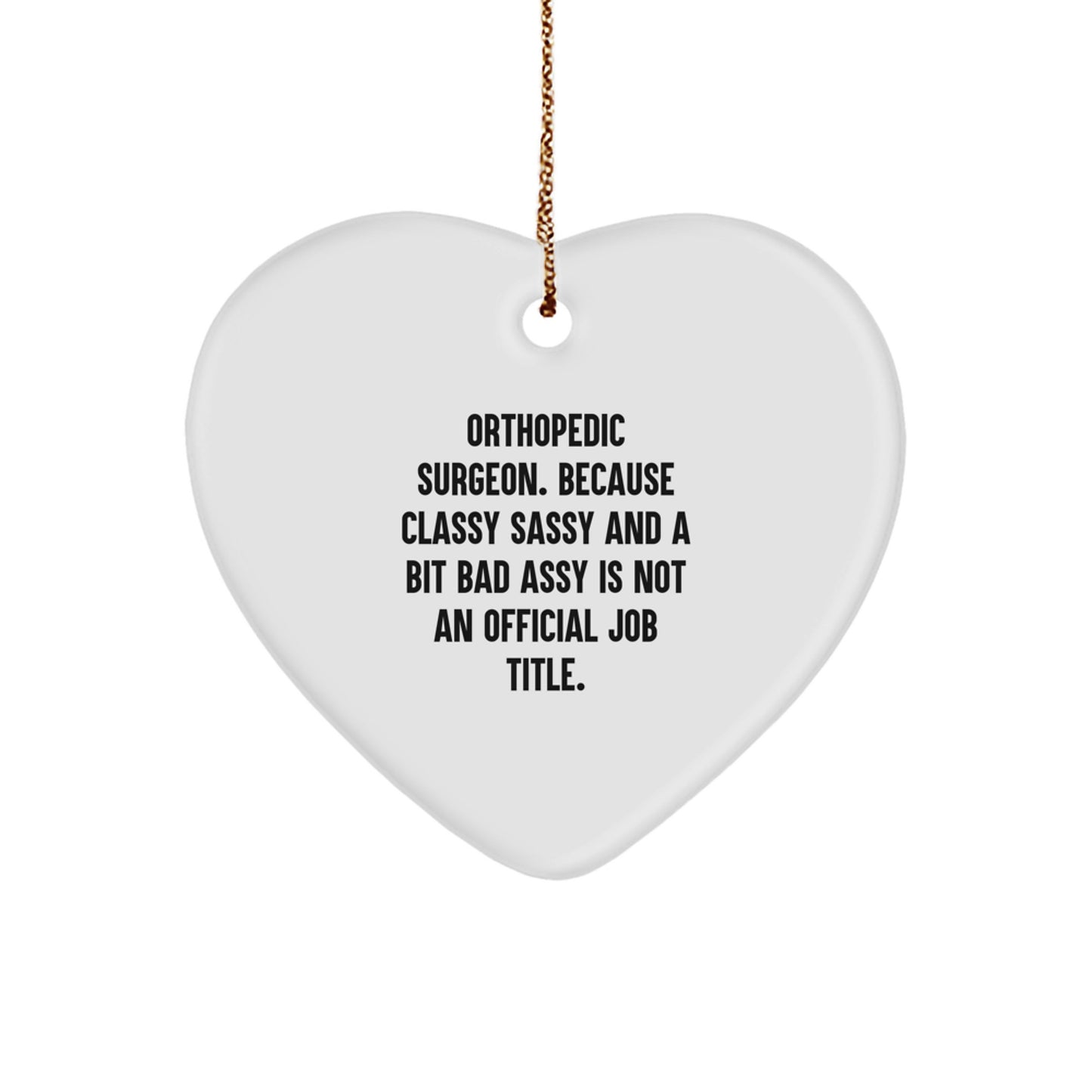 Funny Gifts from Friends for Orthopedic Surgeon, Heart Ornament, Christmas Unique Decorations, Classy Sassy and a Bit Fearlessy Isn't Official, Gifts for Men, Women, Family - Image 1