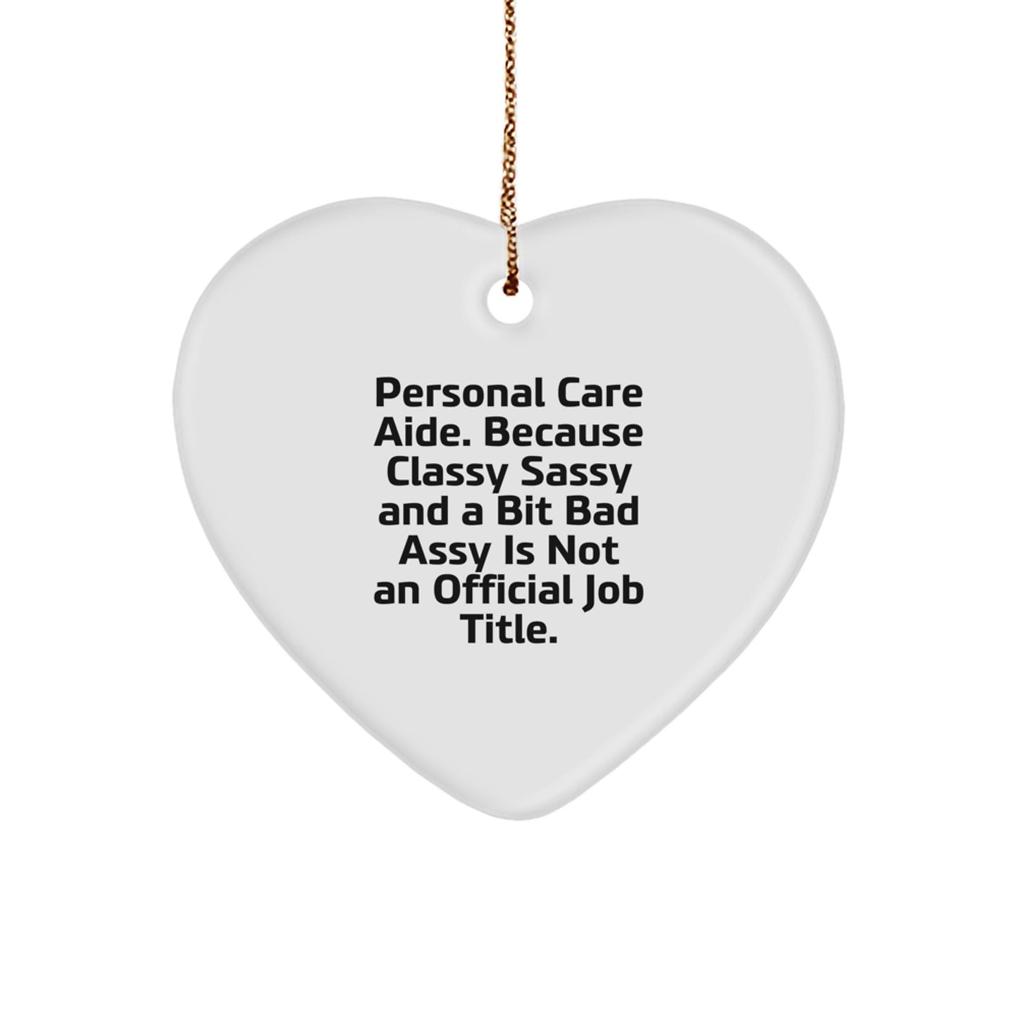 Funny Personal Care Aide Gifts from Friends for Christmas - Heart Ornament, Because Classy Sassy And A Bit Fearlessy Is Not An Official Job Title - Image 1