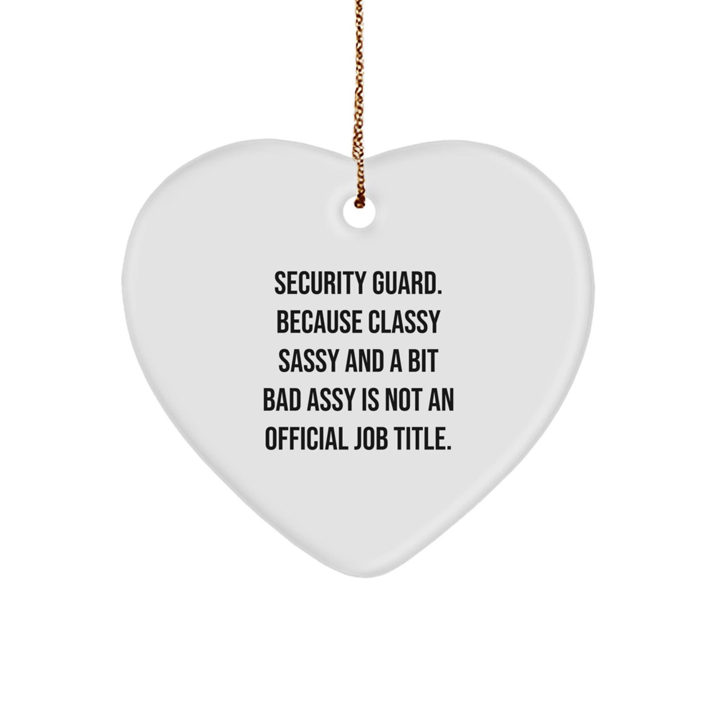 Funny Security Guard Christmas Unique Gifts from Friends and Family - 'Security Guard. Because Classy Sassy And A Bit Fearlessy Is Not An Official Job Title.' Heart Ornament - Image 1