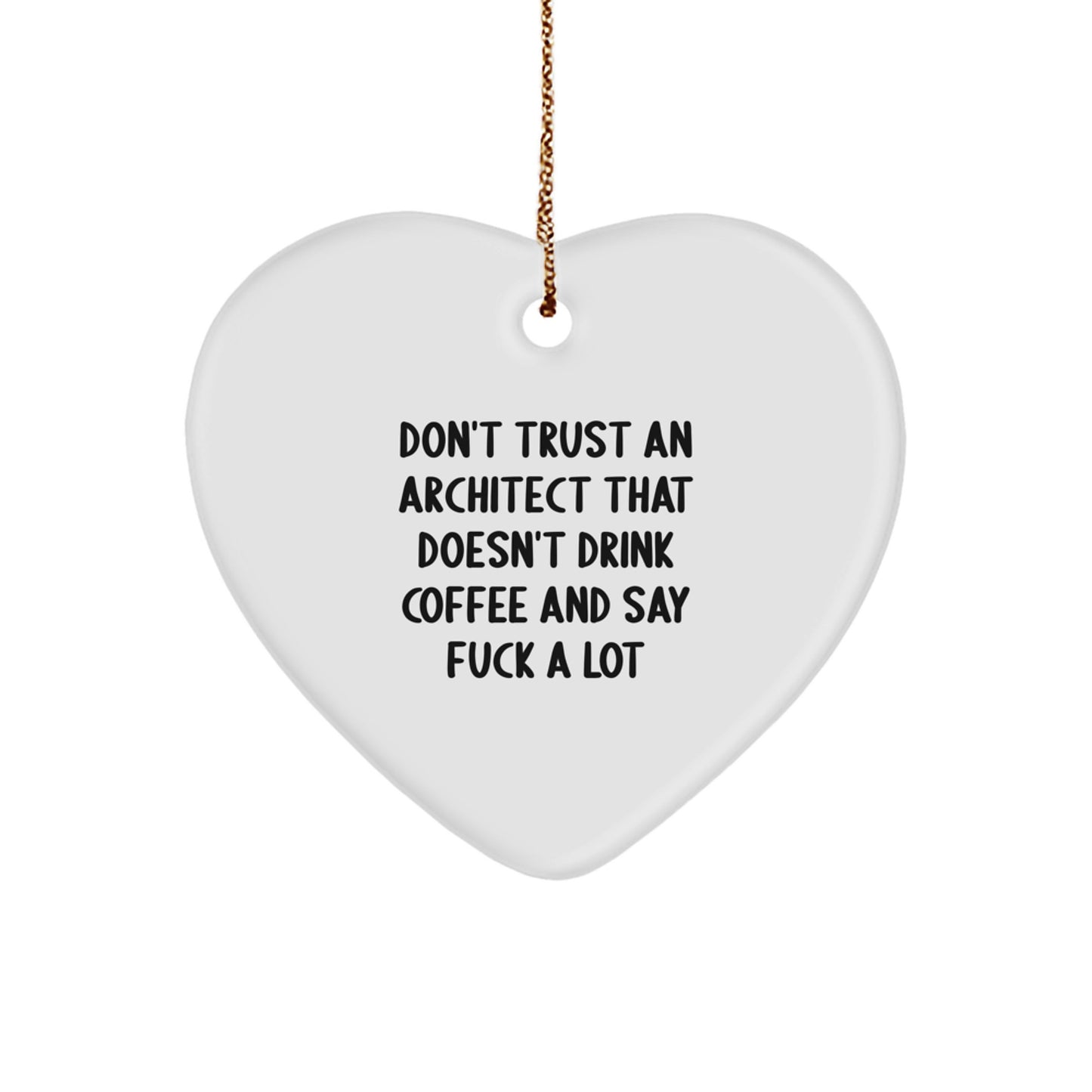 Funny Architect Gifts, 'Don't Trust An Architect That Doesn't Drink Coffee' Heart Ornament, Gifts from Friends to Family, Christmas Unique Gifts - Image 1