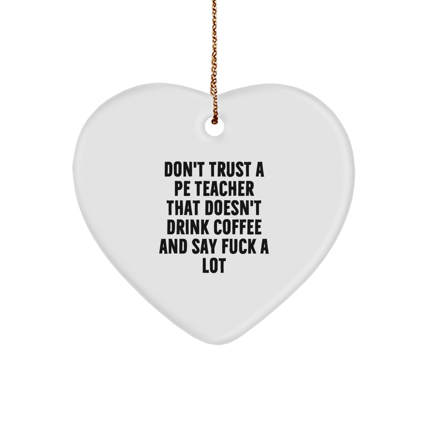 Funny PE Teacher Gifts from Friends, Heart Ornament, Don't Trust a PE Teacher That Doesn't Drink Coffee and Say 'F' Christmas Unique - Image 1