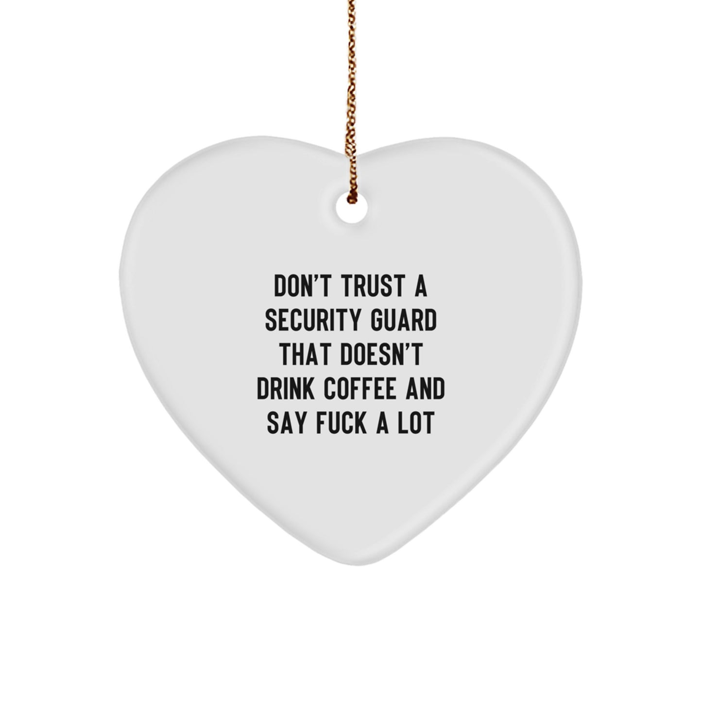 Funny Heart Ornament Gifts from Friends for Security Guard Men, Don't Trust A Security Guard That Doesn't Drink Coffee And Say, Unique Christmas Unique Gifts - Image 1