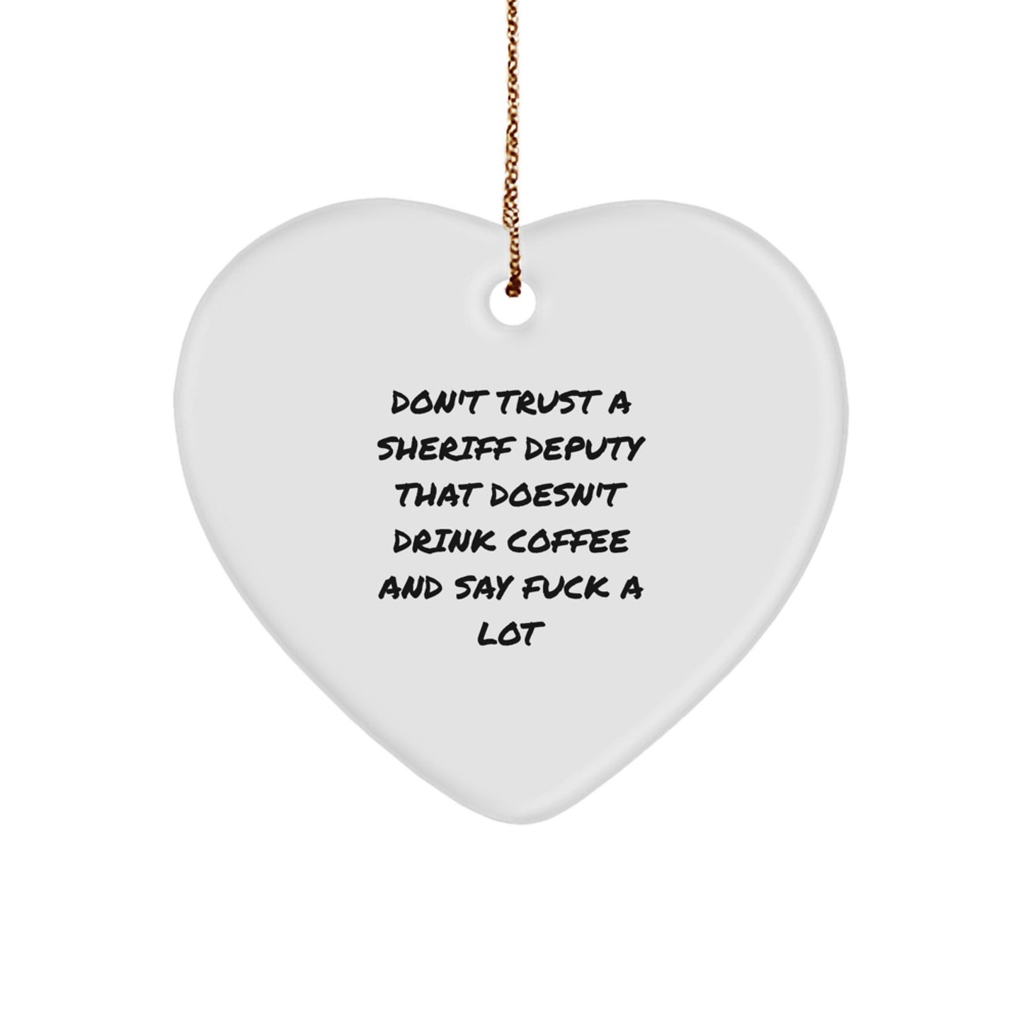Funny Sheriff Deputy Gifts from Friends for Christmas Unique Ornament - 'Don't Trust A Sheriff Deputy' Heart Shape - Image 1