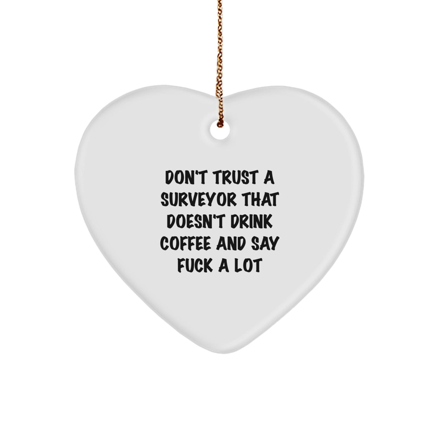 Funny Gifts from Men for Surveyor, Heart Ornament, Christmas Unique Gifts, Don't Trust A Surveyor That Doesn't Drink Coffee And Say F--k A Lot - Image 1