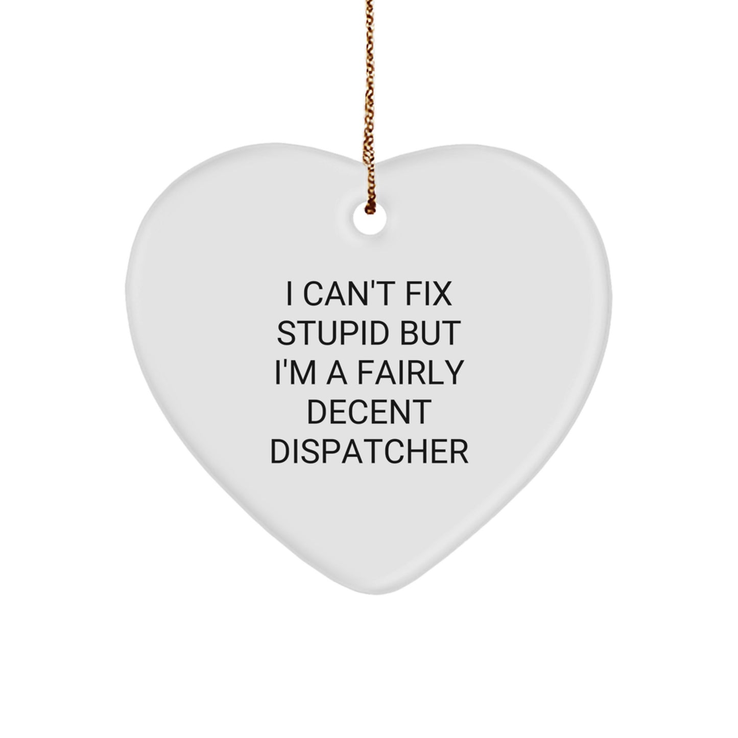 Funny Dispatcher Heart Ornament Gifts from Friends, 'I Can't Fix Stupid' Christmas Unique Decorations for Dispatchers - Image 1