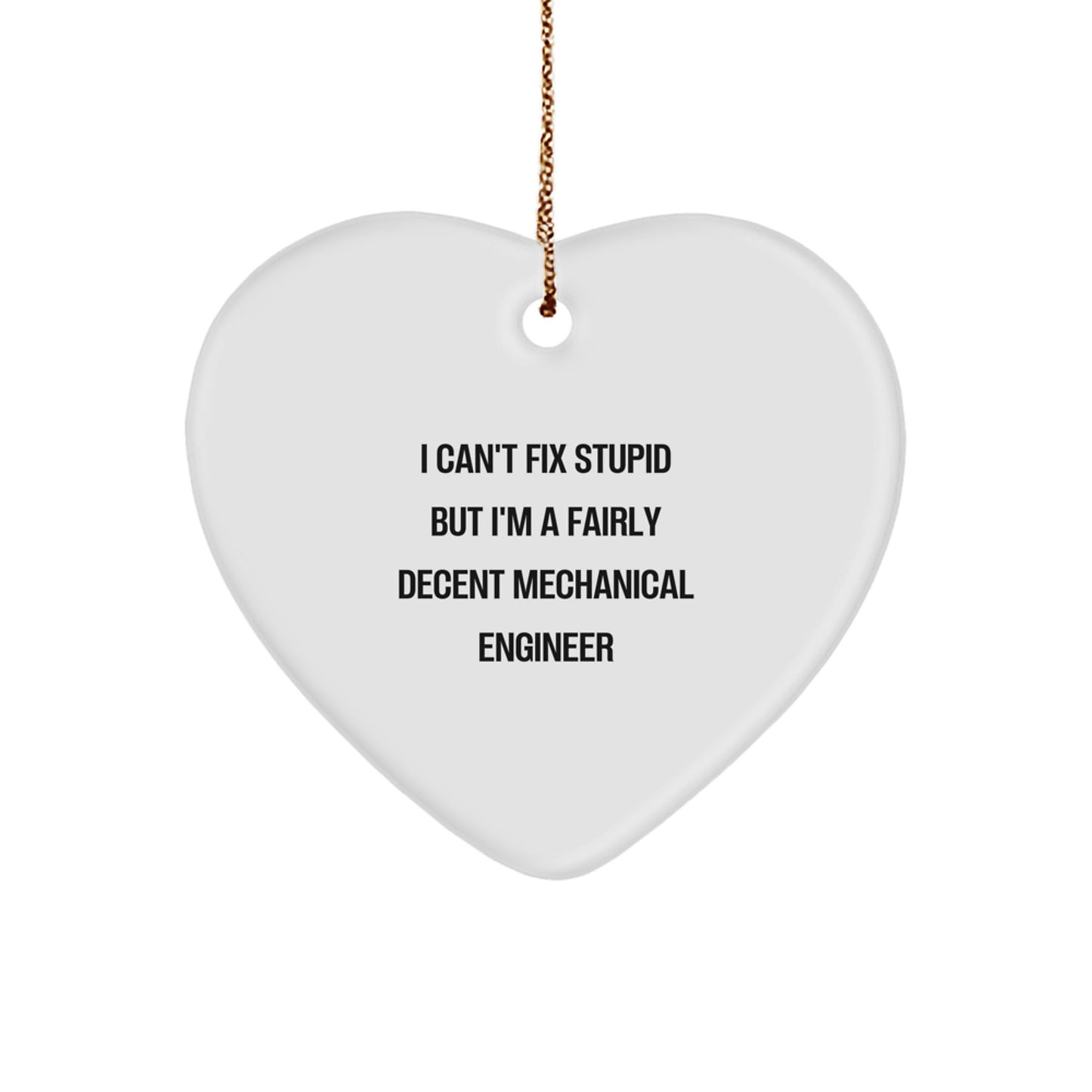 Funny Mechanical Engineer Gifts for Men - Heart Ornament, I 'Can't Fix Stupid' Quote, Christmas Unique Gifts from Friends - Image 1