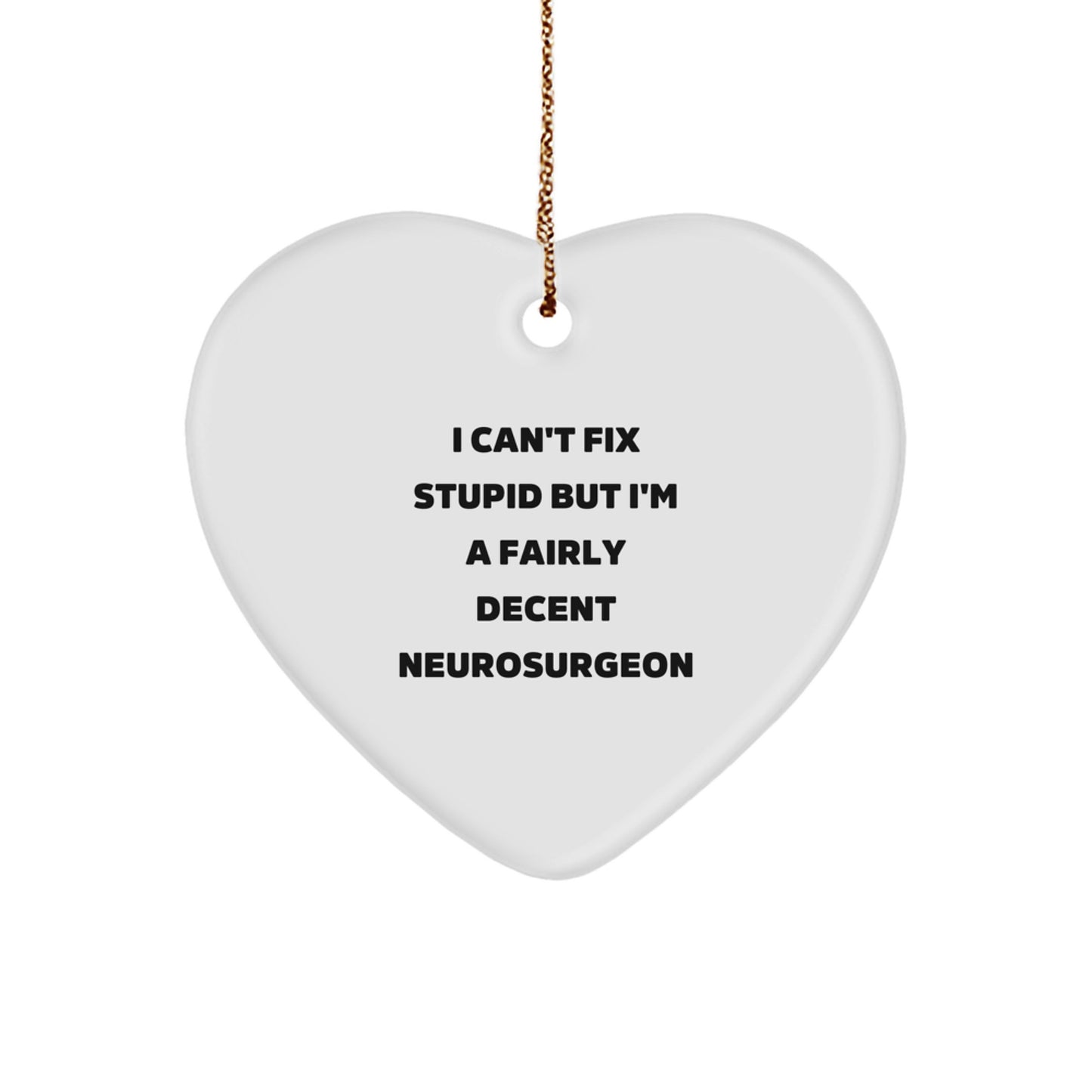 Funny Neurosurgeon Heart Ornament Gifts from Men to Friends, Gifts for Neurosurgeon Christmas Unique Decorations, I Can't Fix Stupid - Image 1