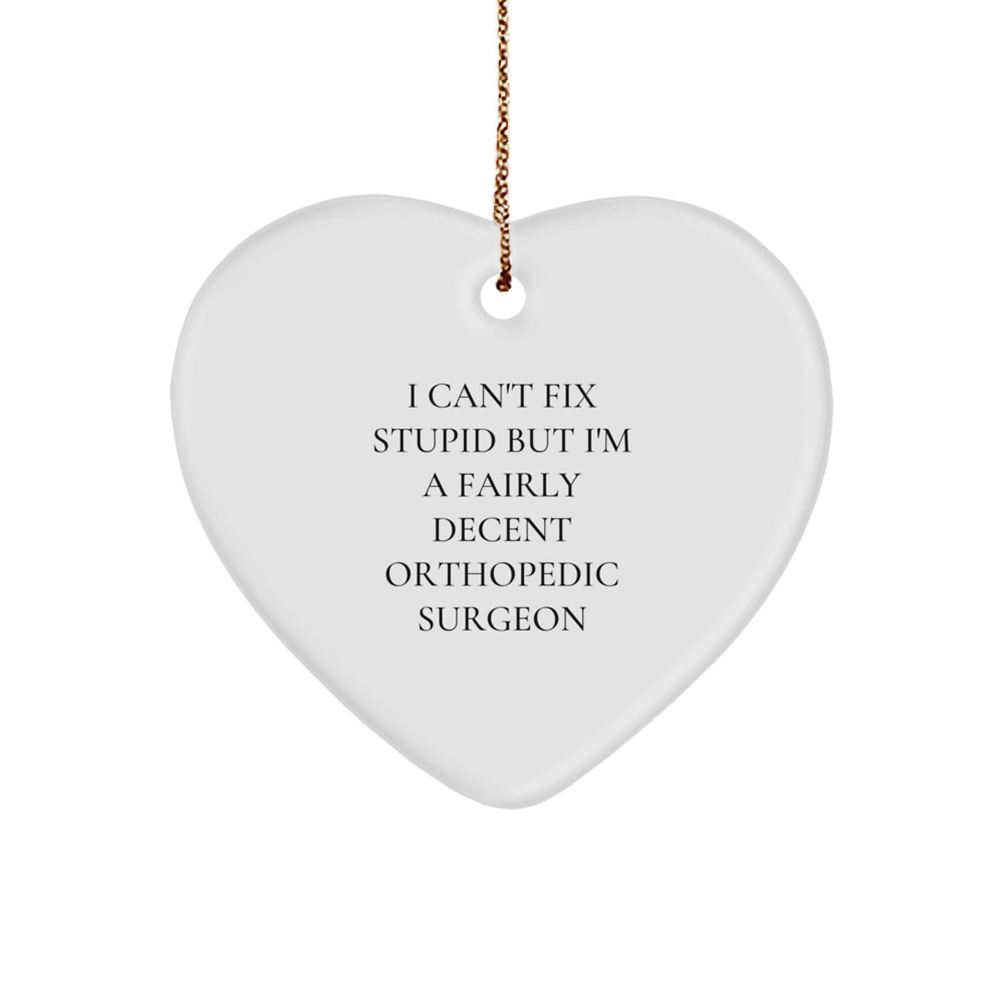 Funny Orthopedic Surgeon Gifts for Men Christmas Unique Gifts - Heart Ornament, I Can't Fix Stupid - Image 1