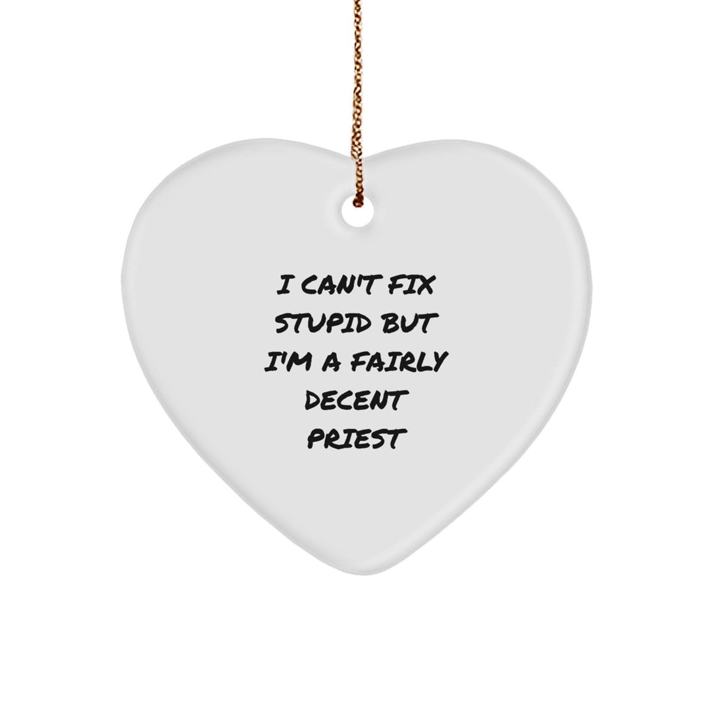 Funny Priest Heart Ornament, 'I Can't Fix Stupid But I'm A Fairly Decent Priest' Gifts from Men to Priest, Unique Christmas Unique Gifts - Image 1