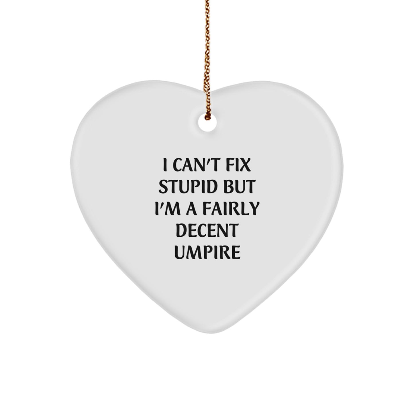 Funny Umpire Gifts from Friends for Umpire Christmas Unique Gifts - I Can't Fix Stupid But I'm A Fairly Decent Umpire Heart Ornament - Image 1