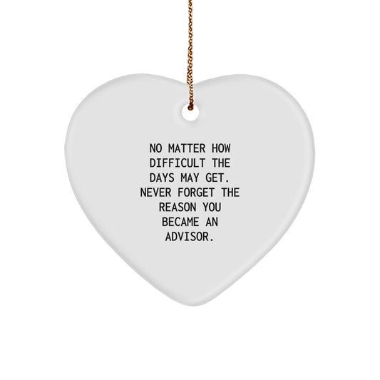 Inspirational Advisor Heart Ornament, Gifts from Friends or Family, 'No Matter How Difficult The Days May Get. Never Forget The Reason You Became An Advisor.', Christmas Unique Advisor Gifts - Image 1