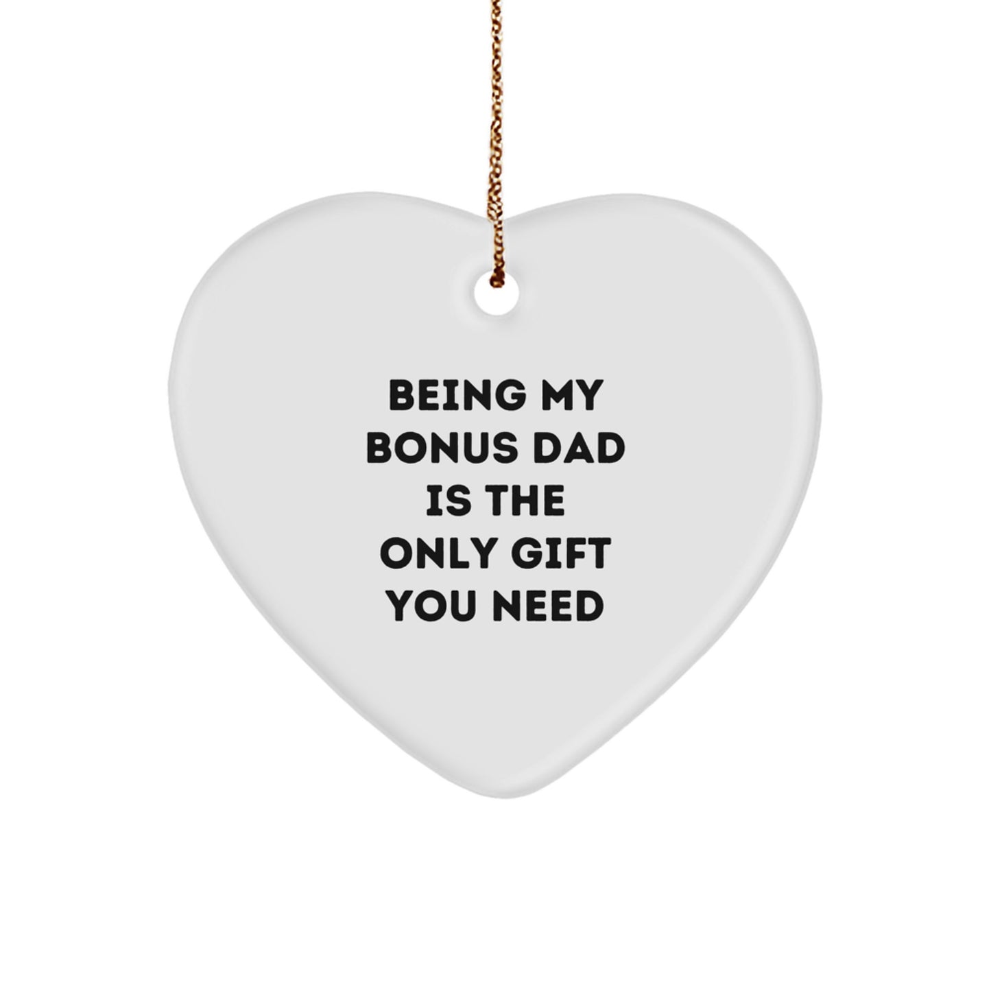 Funny Christmas Unique Gift for Bonus Dad - Heart Ornament with 'Being My Bonus Dad Is The Only Gift You Need' Quote, Gifts from Family, for Him - Image 1
