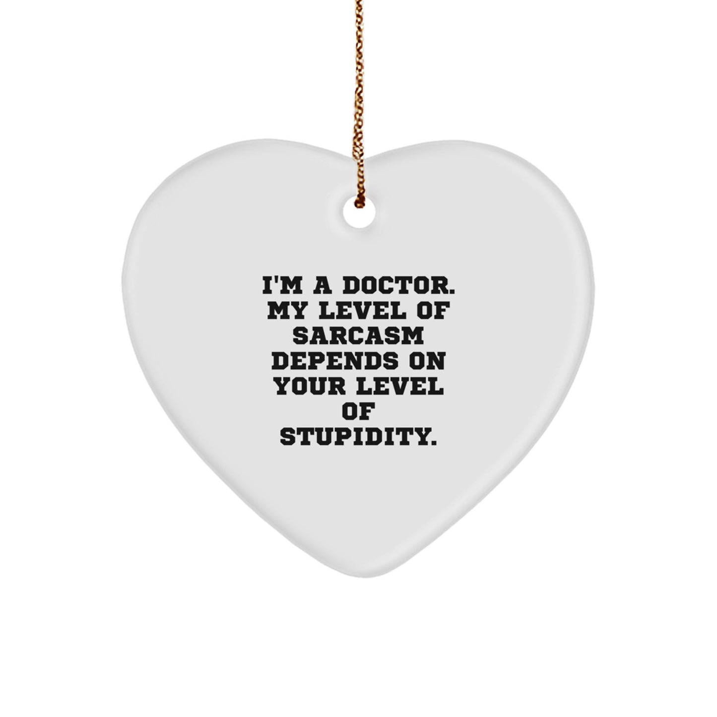 Funny Doctor Gifts for Him - Heart Ornament with Sarcasm Quote - Christmas Unique Gifts from Friends and Family - Image 1