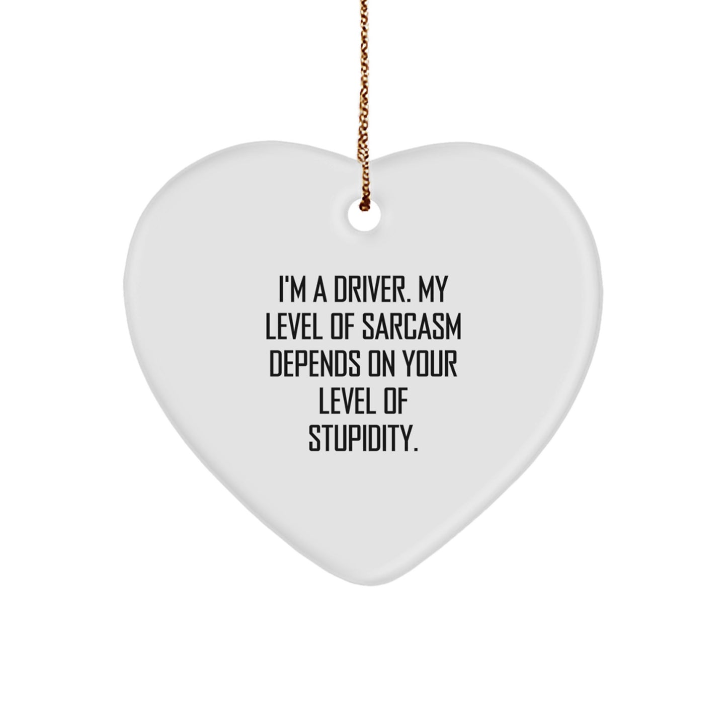 Funny Driver Gifts for Him - Heart Ornament with Sarcasm Quote, Perfect for Driver Men, Unique Christmas Unique Gifts from Friends - Image 1