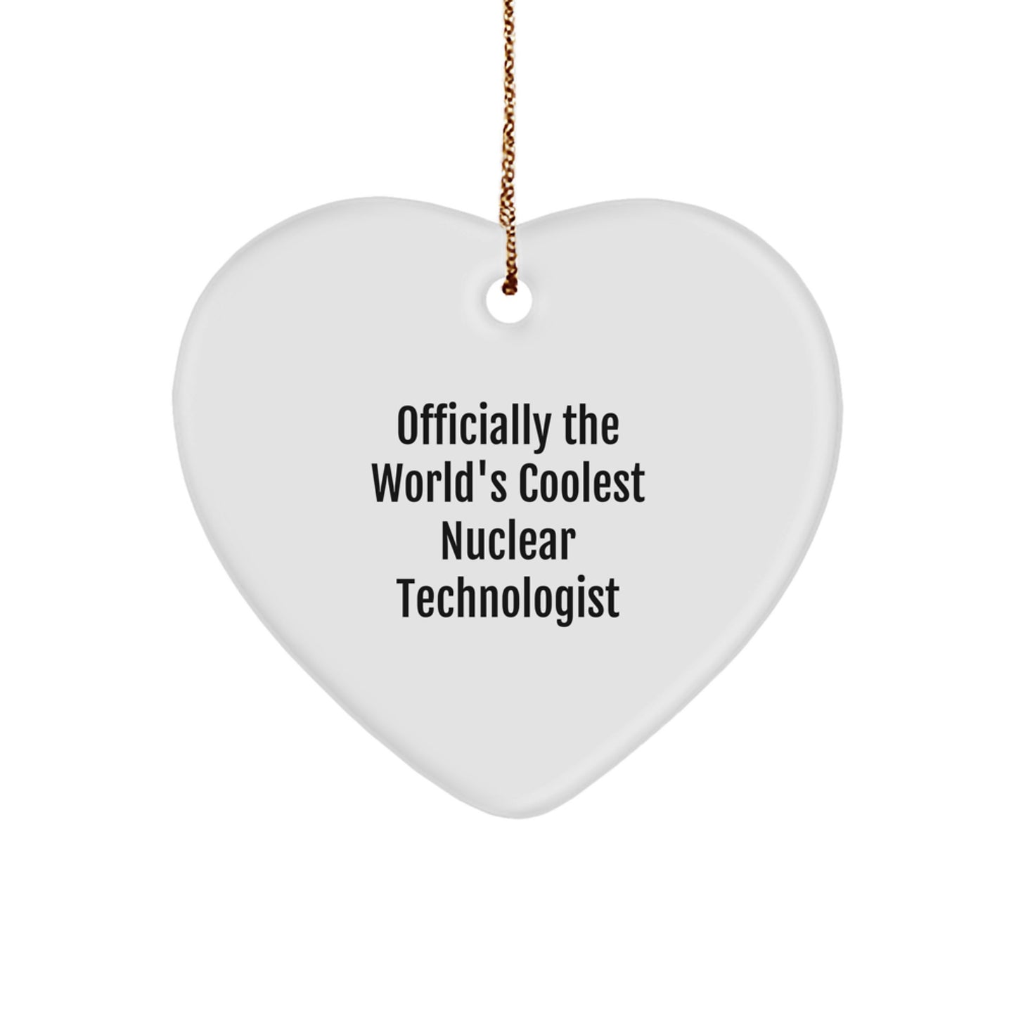 Funny Nuclear Technologist Gifts from Men to Friends' Family Heart Ornament Officially The World's Coolest Nuclear Technologist Christmas Unique Presents - Image 1