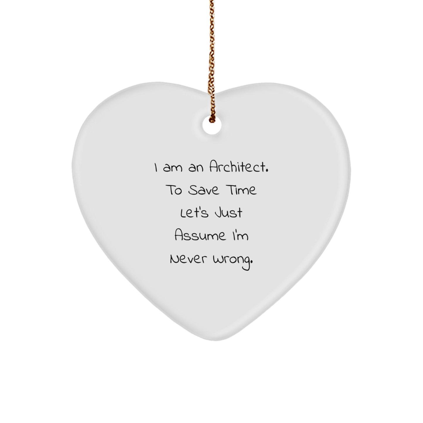 Funny Gift for Men, Architect Christmas Heart Ornament, 'I Am An Architect. To Save Time Let's Just Assume I'm Never Wrong.' - Unique Office Decor - Image 1