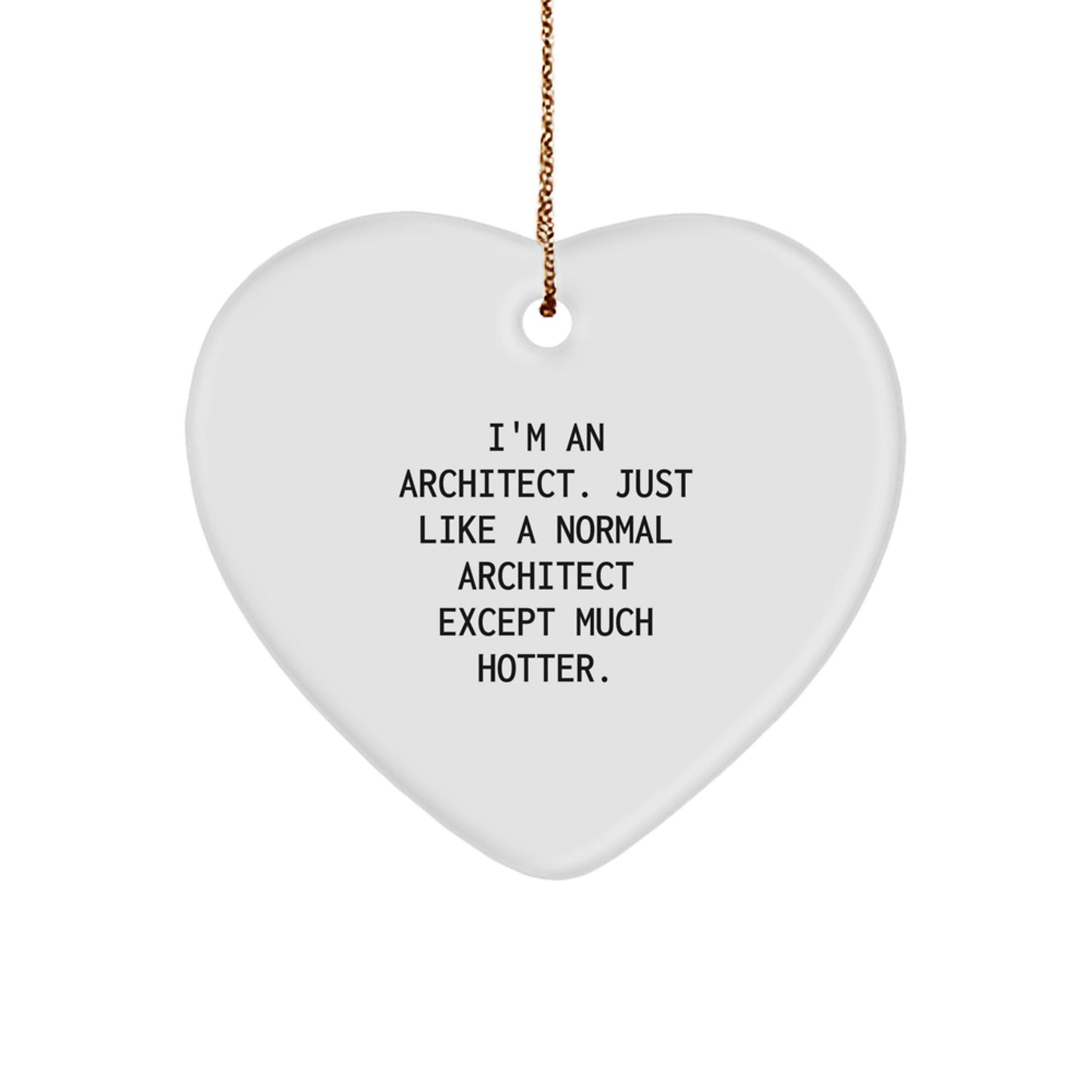 Funny Architect Heart Ornament Gifts for Him by Friends, Unique Christmas Decorations for Home Office, Inspirational Quote 'I'm An Architect...' - Image 1