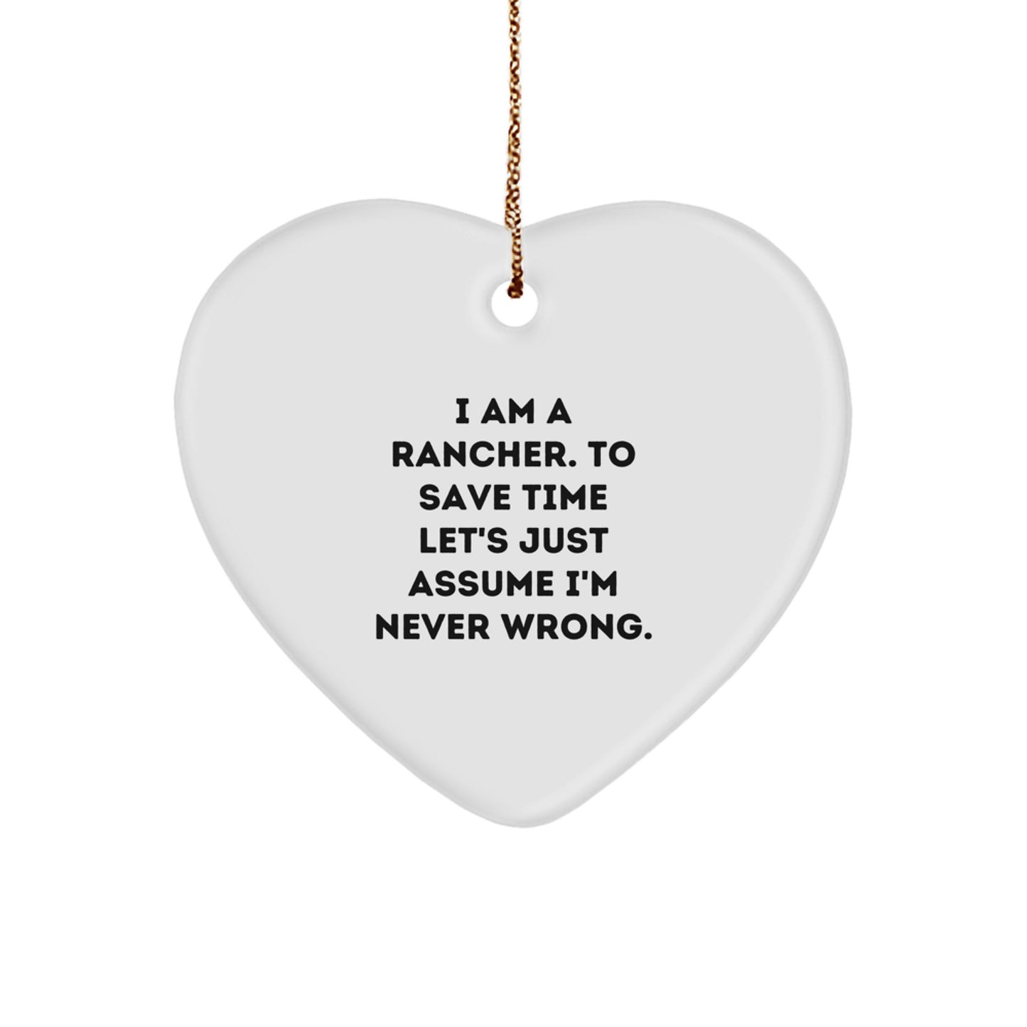 Funny Rancher Gifts from Friends, Christmas Unique Heart Ornament, Heartfelt Quote 'I'm Never Wrong' for Rancher Men - Image 1