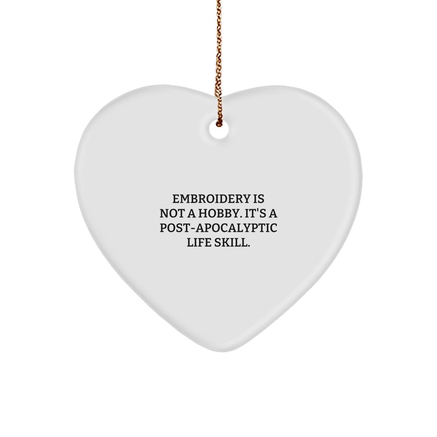 Funny Embroidery Gifts for Friends - Heart Ornament with 'Embroidery Is Not A Hobby. It's A Post-apocalyptic Life Skill.' Quote, Perfect Christmas Unique Gifts from Friends to Family - Image 1