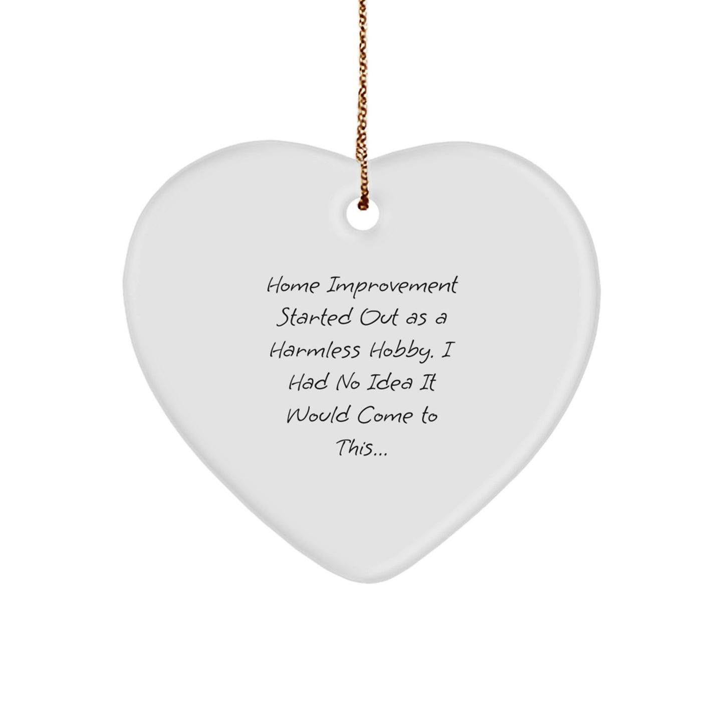 Home Improvement Heart Ornament, Funny Quote, Christmas Unique Gifts from Men to Home Improvement Enthusiasts - Image 1