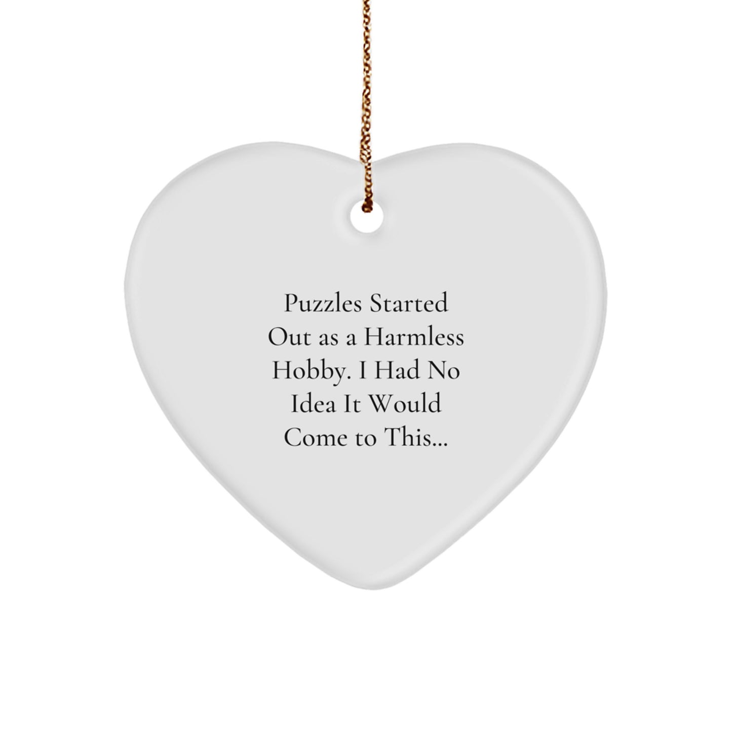 Funny Puzzles Gifts from Friends for Men and Women - Heart Ornament Quote 'Puzzles Started Out As A Harmless Hobby. I Had No Idea It Would Come To This...' Christmas Unique Gifts - Image 1