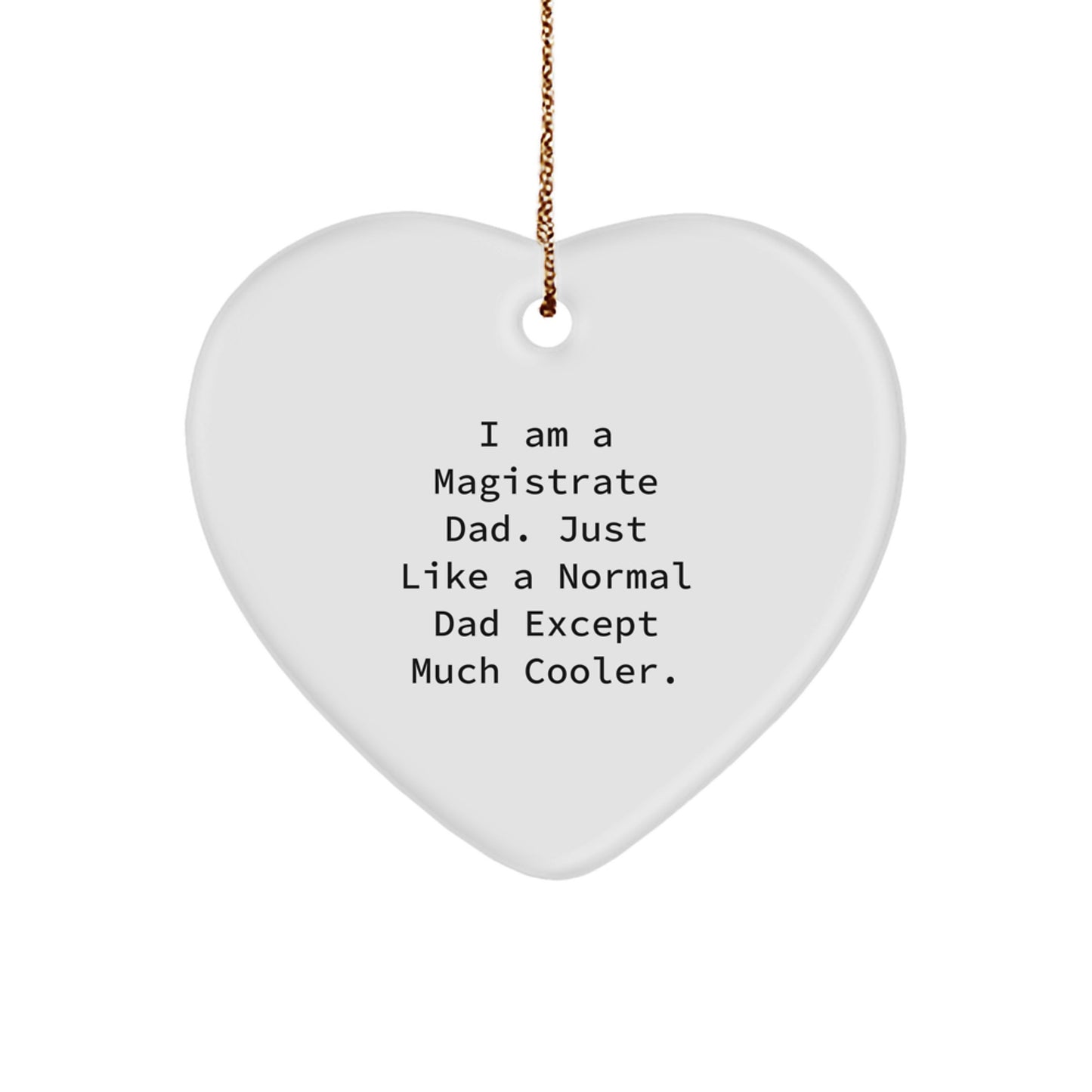 Magistrate Dad Heart Ornament Gifts from Men to Friends, Unique Christmas Decor for Home or Office, Funny Quote I Am A Magistrate Dad Just Like A Normal Dad Except Much Cooler - Image 1