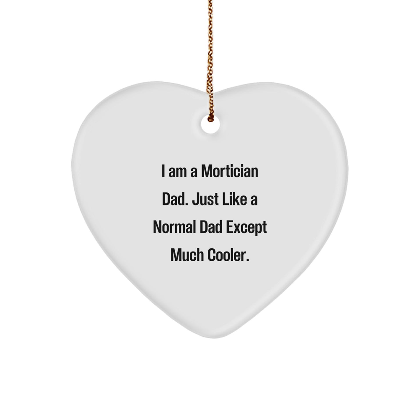 Funny Mortician Gifts for Men - 'I Am A Mortician Dad' Heart Ornament, Unique Christmas Memorable Presents for Family - Image 1