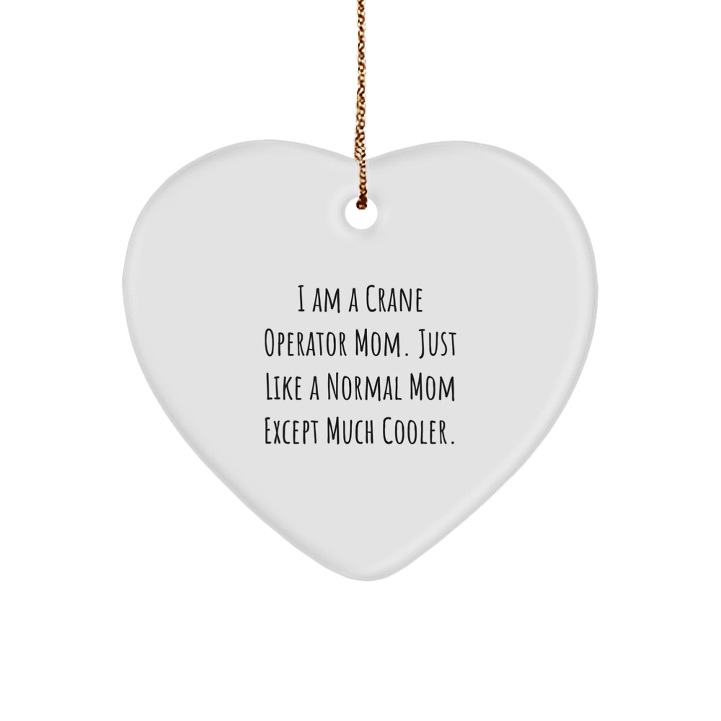 Funny Crane Operator Mom Gifts for Men - Christmas Unique Gifts from Family - Heart Ornament, White Heart Shaped MDF with Gold Cord - Image 1