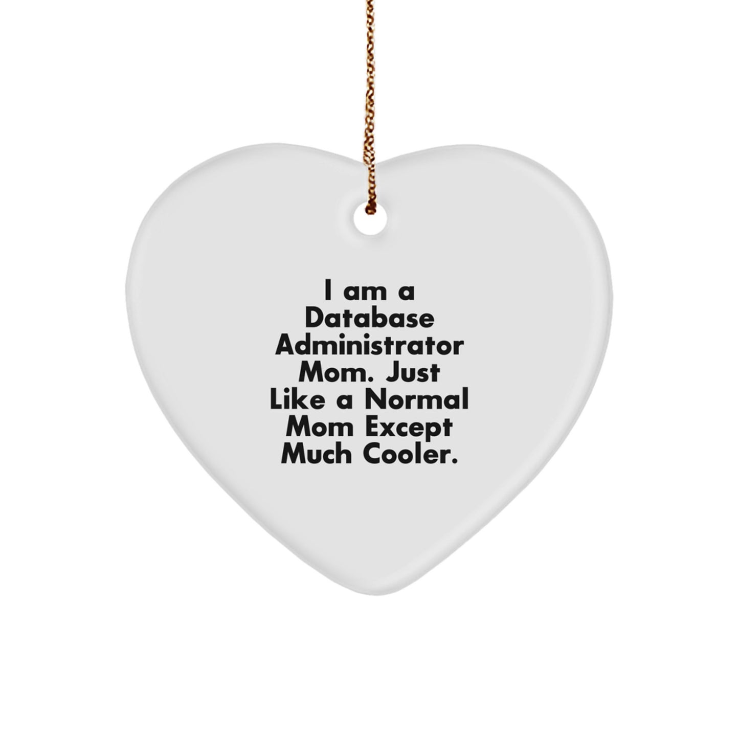 Funny Database Administrator Heart Ornament Gifts from Mom to Database Administrator - Image 1