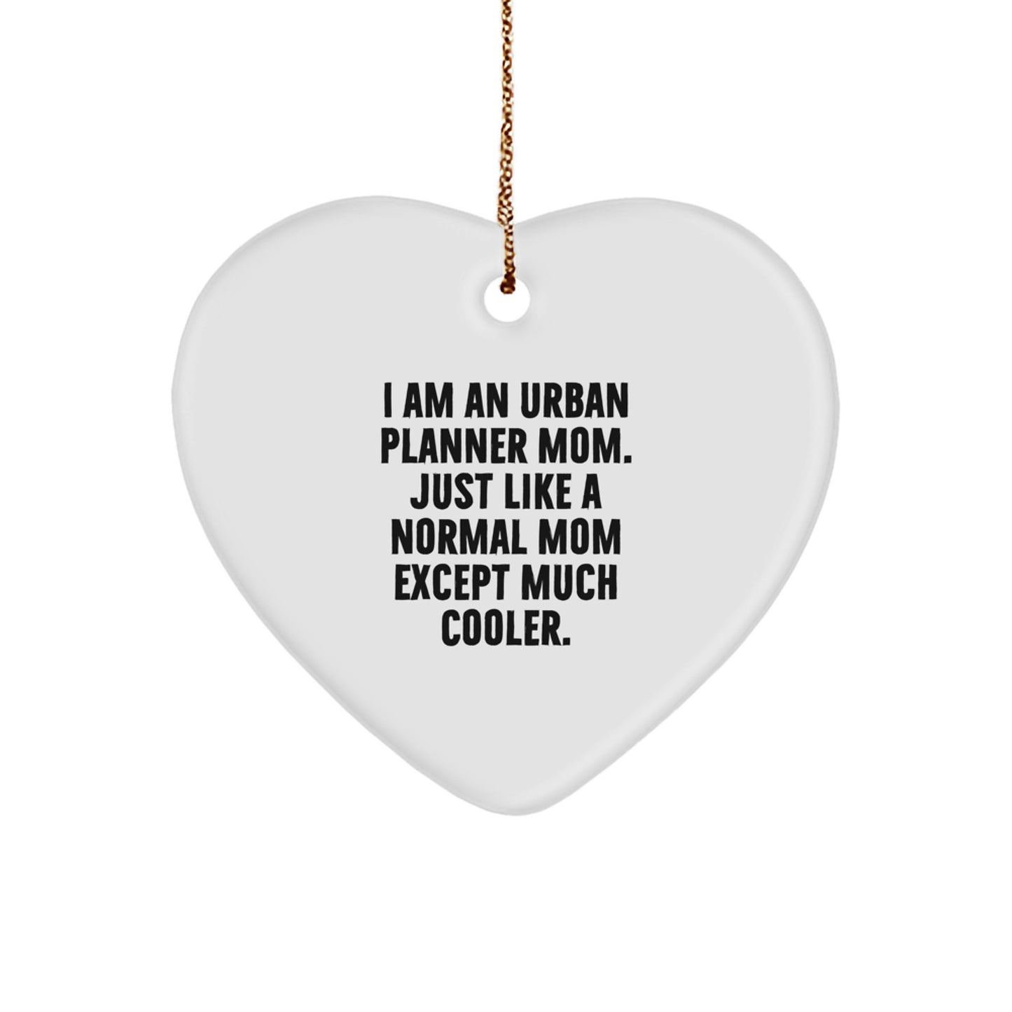 Unique Urban Planner Heart Ornament Gifts from Mom, A Funny Quote 'Just Like A Normal Mom Except Much Cooler' for Urban Planner Mom on Christmas - Image 1